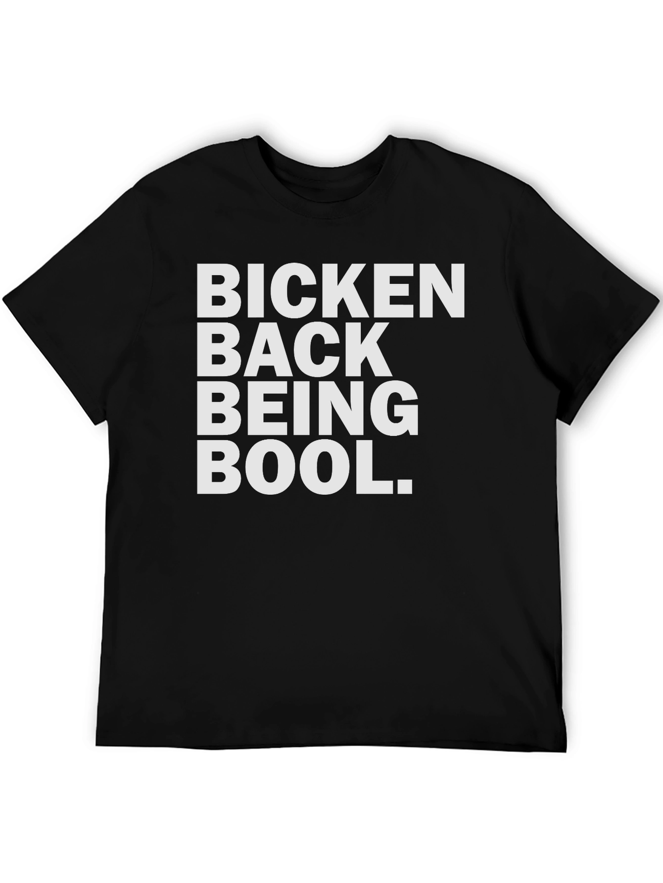 Bicken Back Being Bool T-Shirt