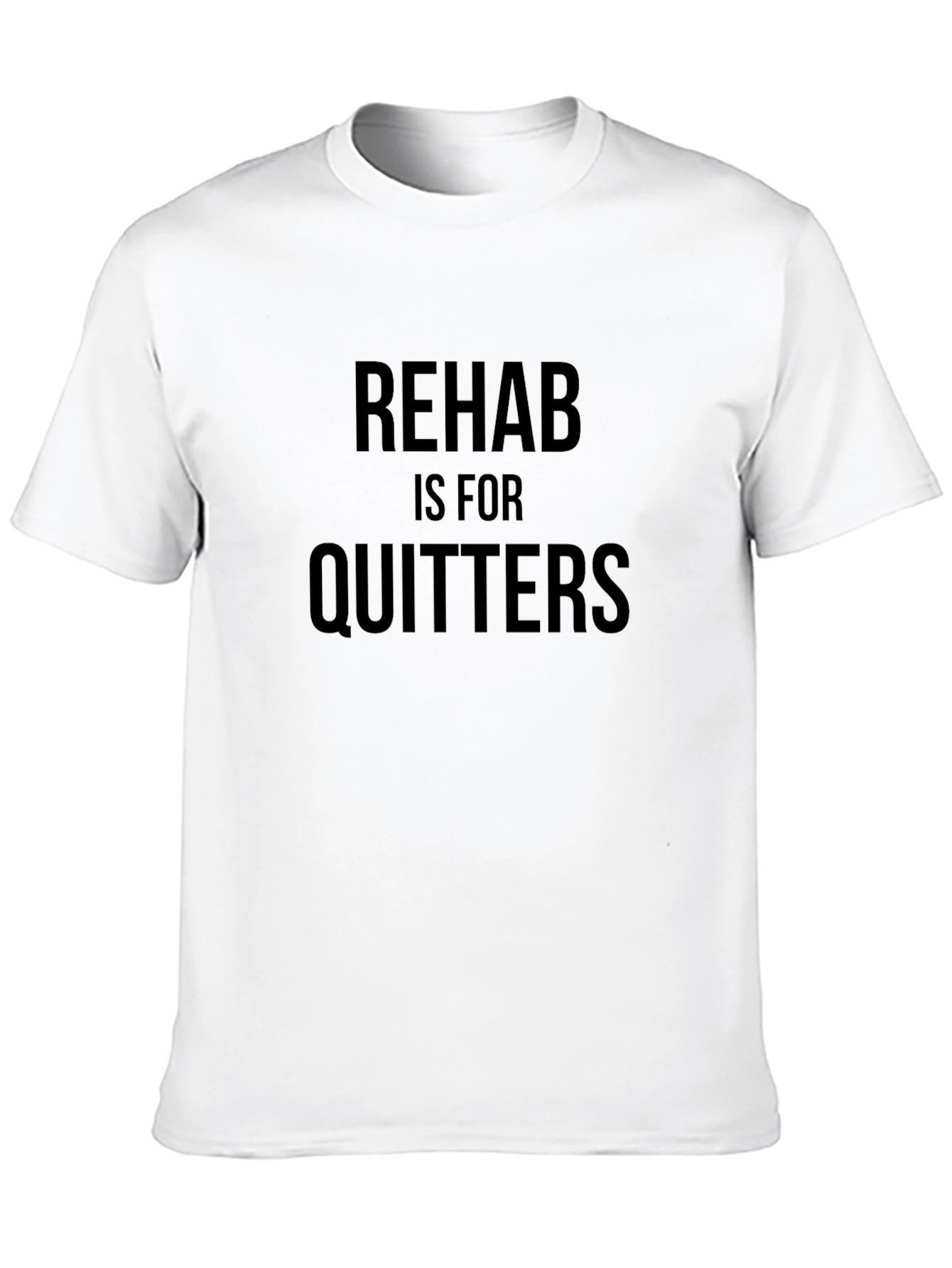 Rehab is for Quitters Slogan T-Shirt