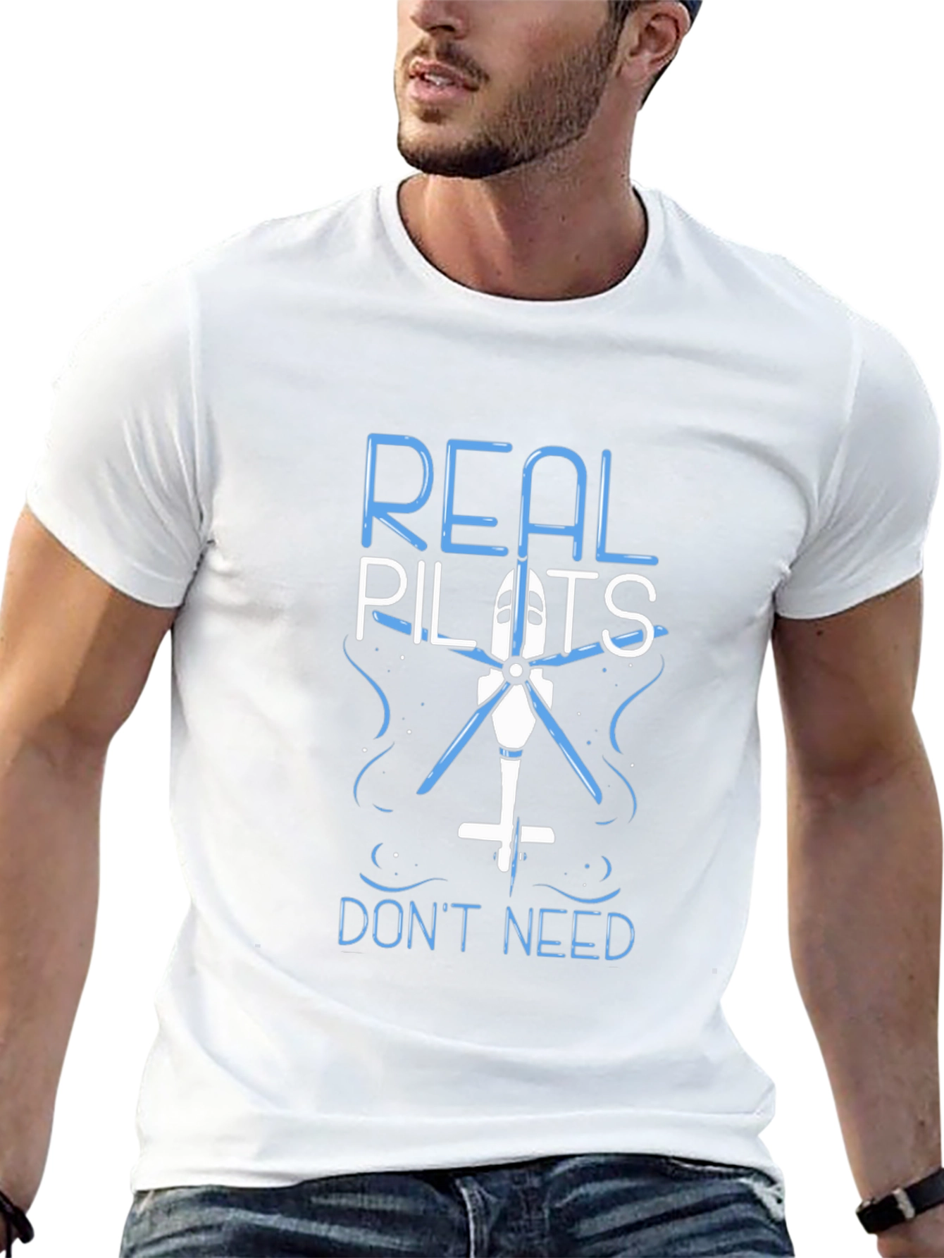 Real Pilots Dont Need Helicopters Funny T-Shirt