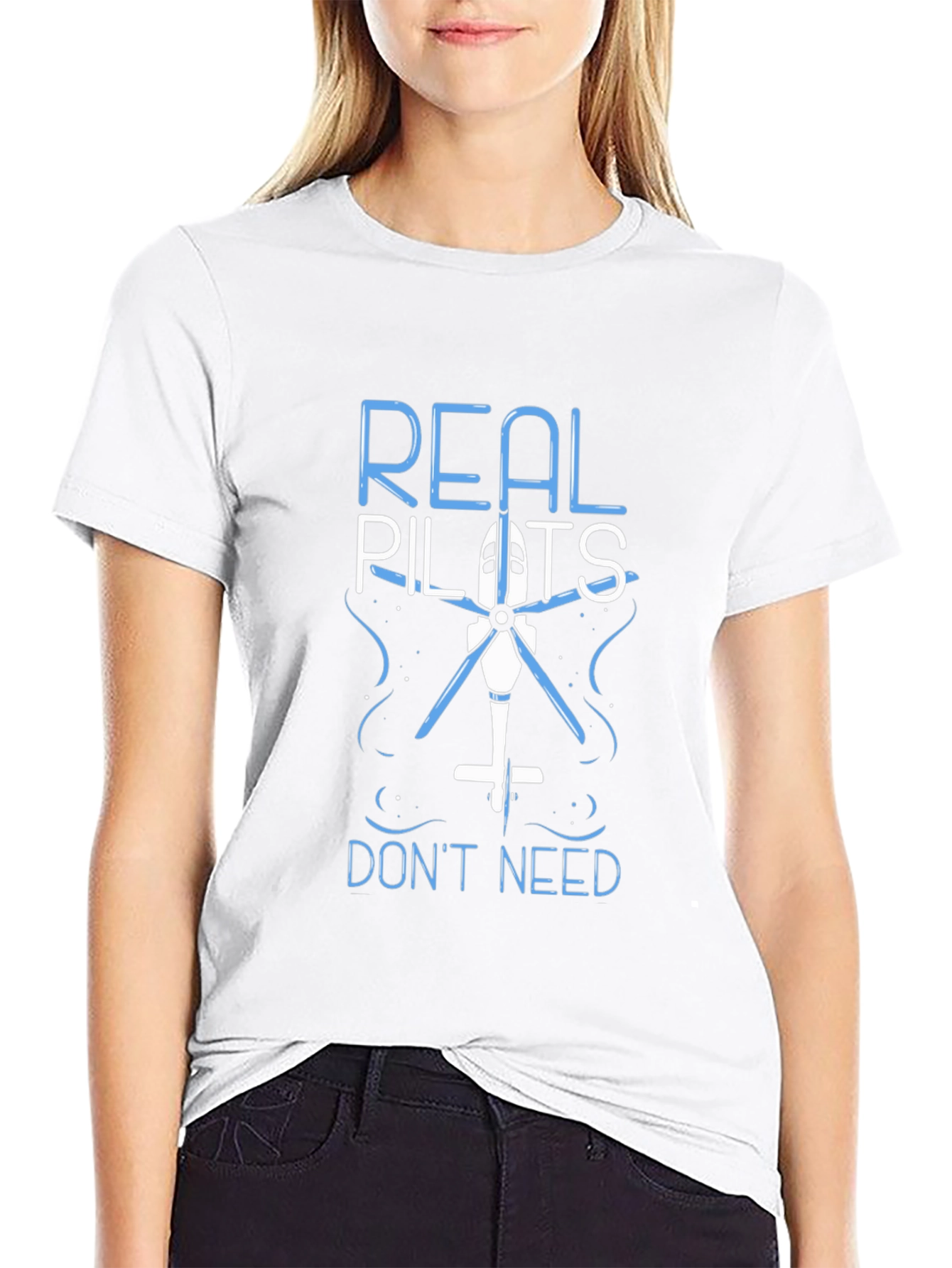 Real Pilots Dont Need Helicopters Funny T-Shirt
