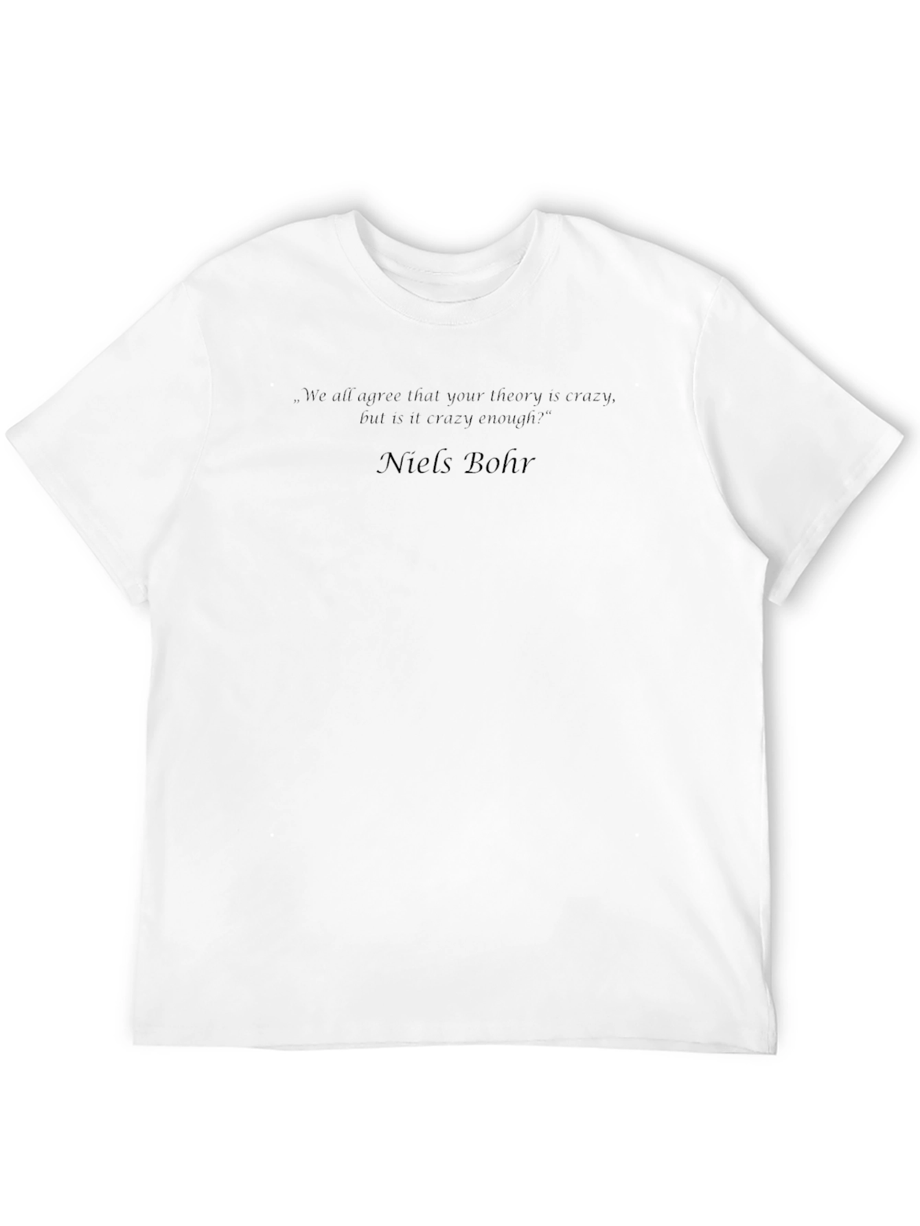 Niels Bohr Quote T-Shirt - Crazy Theory Tee