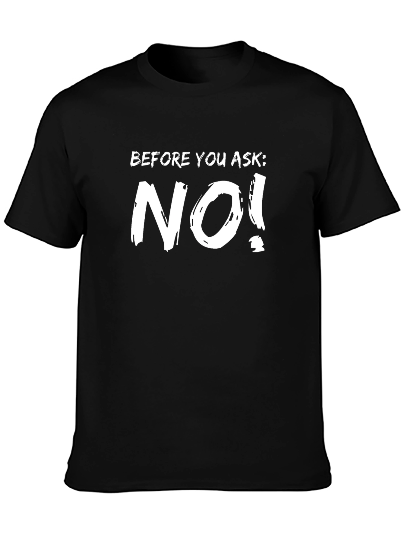 Funny Before You Ask: NO! Black T-Shirt