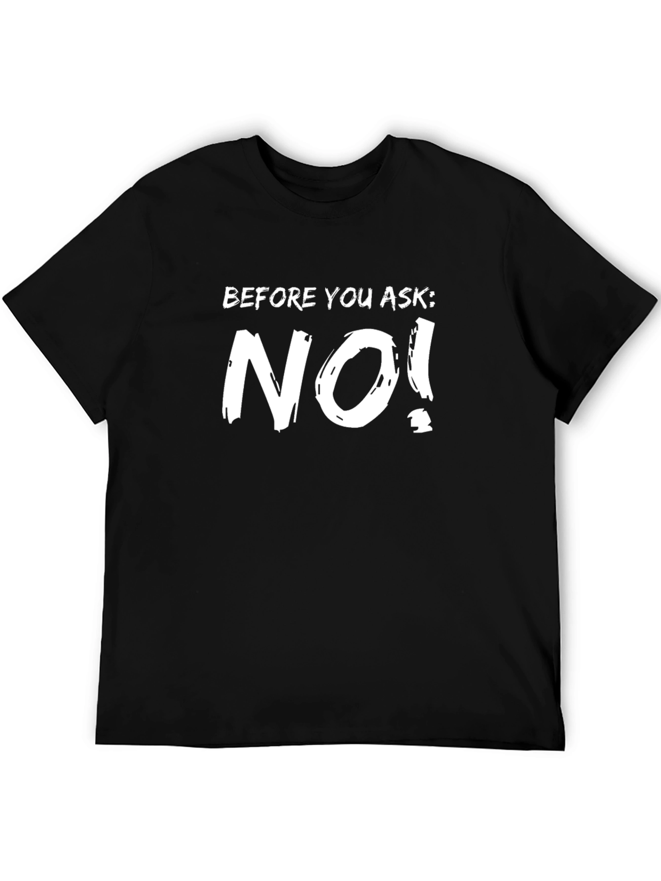 Funny Before You Ask: NO! Black T-Shirt