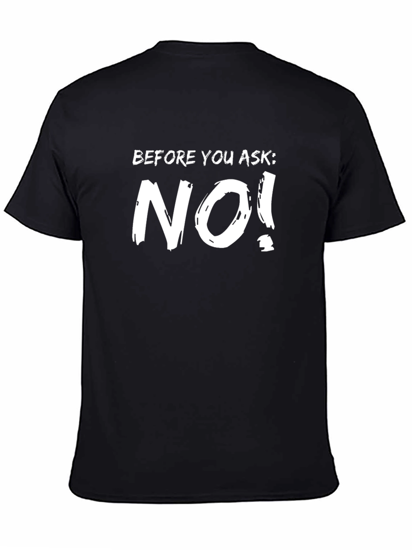Funny Before You Ask: NO! Black T-Shirt