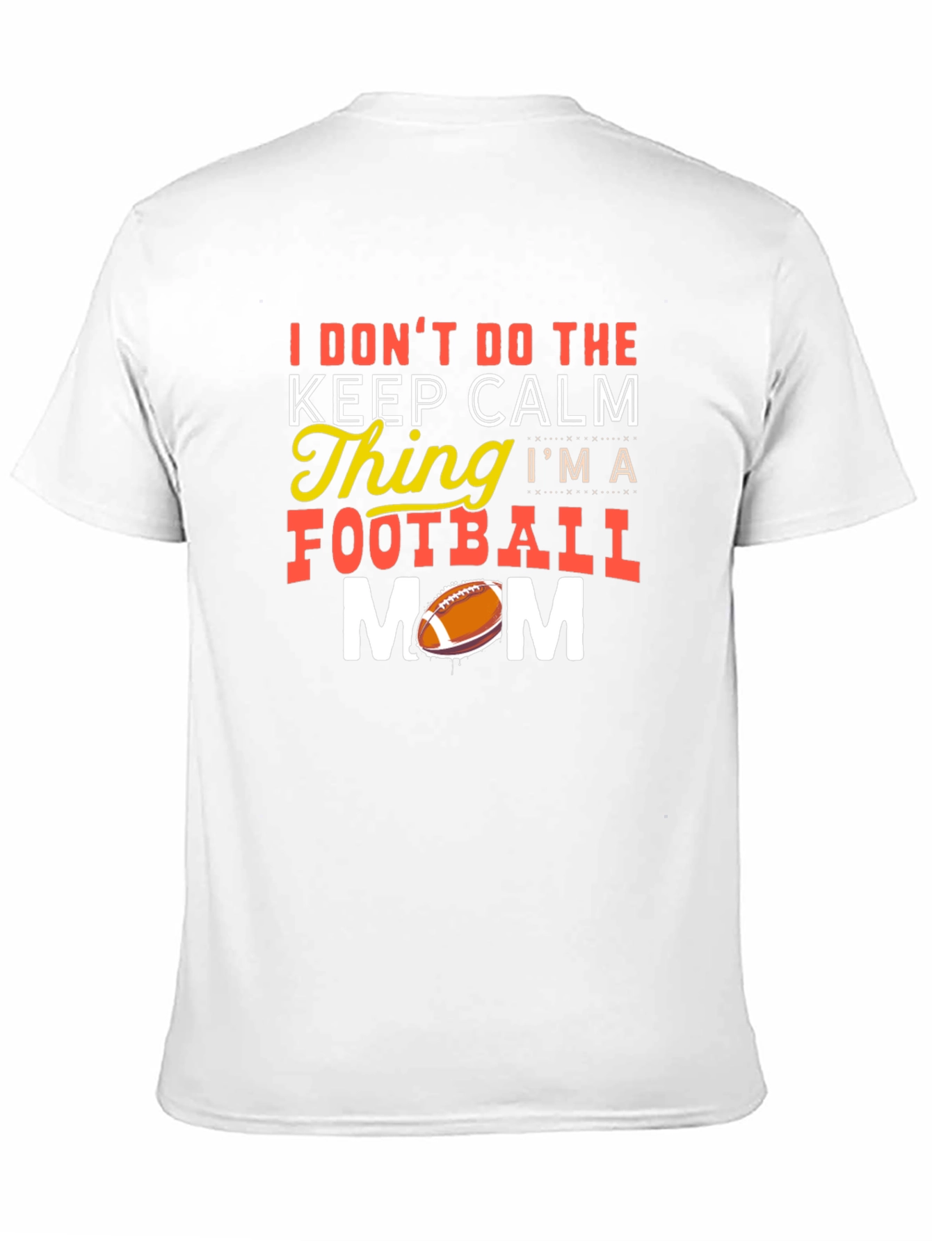 Funny Football Mom T-Shirt - Keep Calm? Nope!