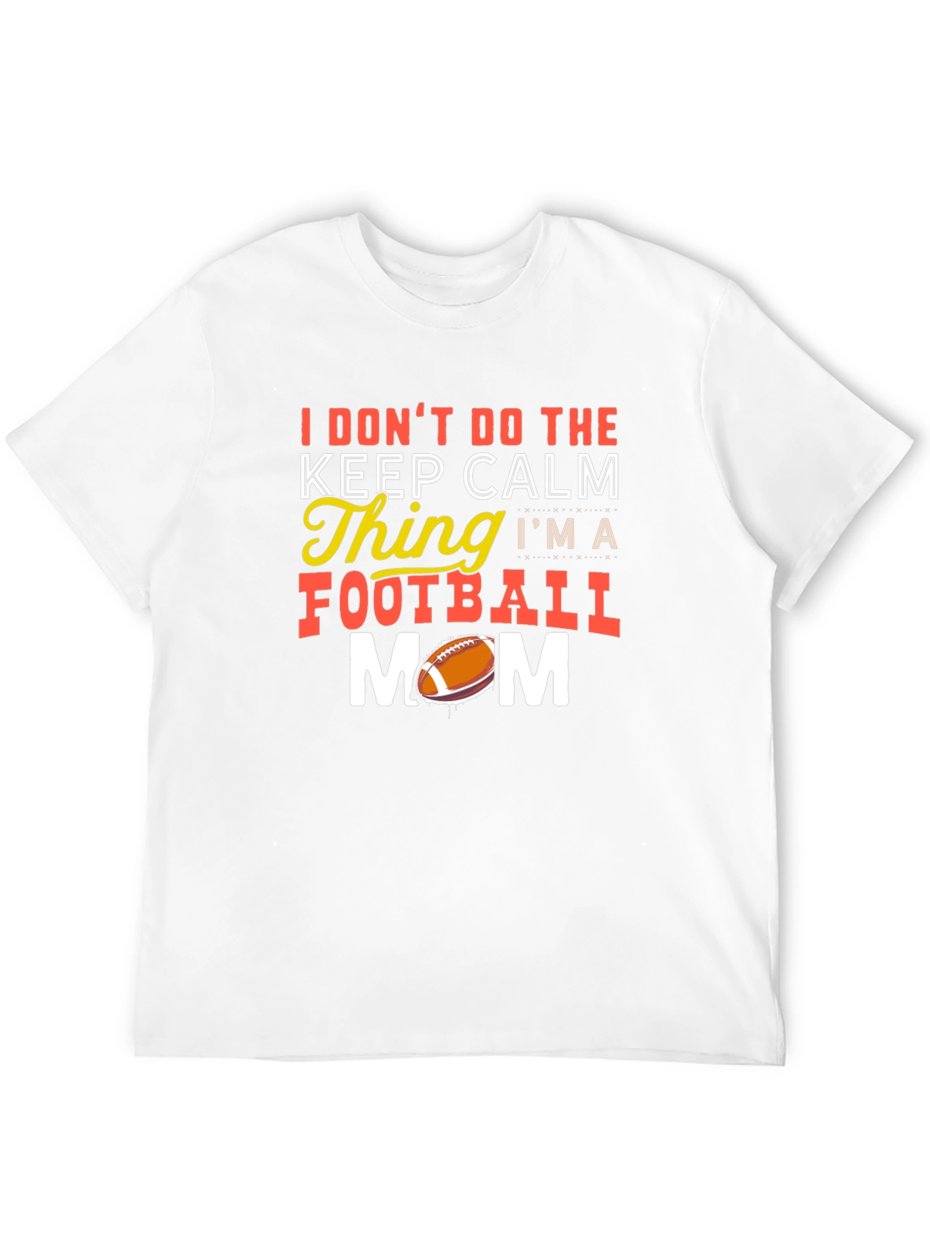 Funny Football Mom T-Shirt - Keep Calm? Nope!
