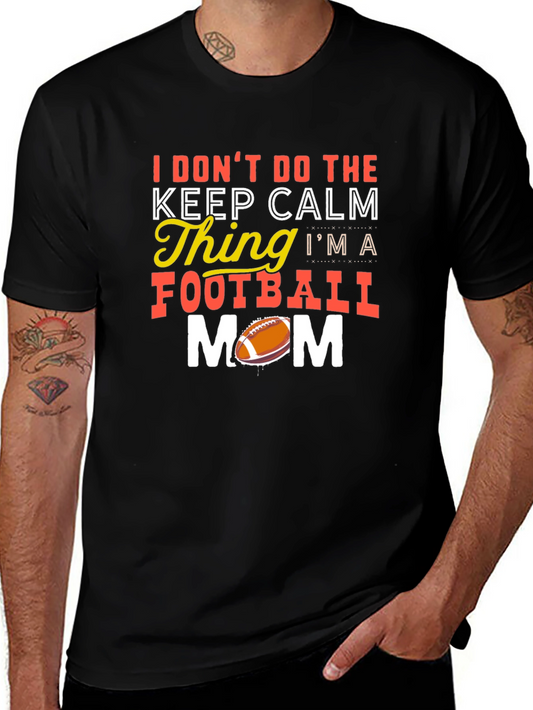 Funny Football Mom T-Shirt - Keep Calm? Nope!
