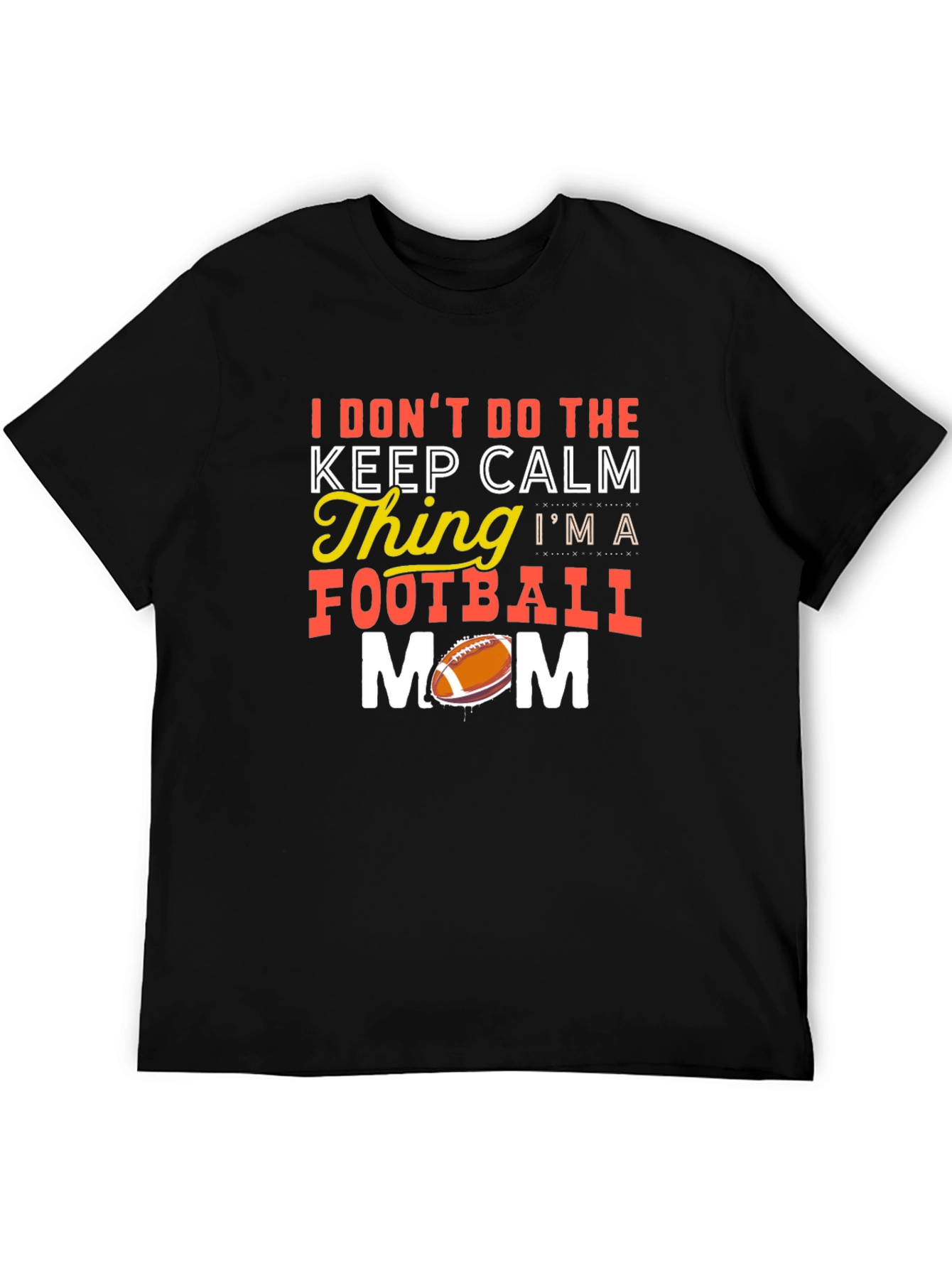 Funny Football Mom T-Shirt - Keep Calm? Nope!