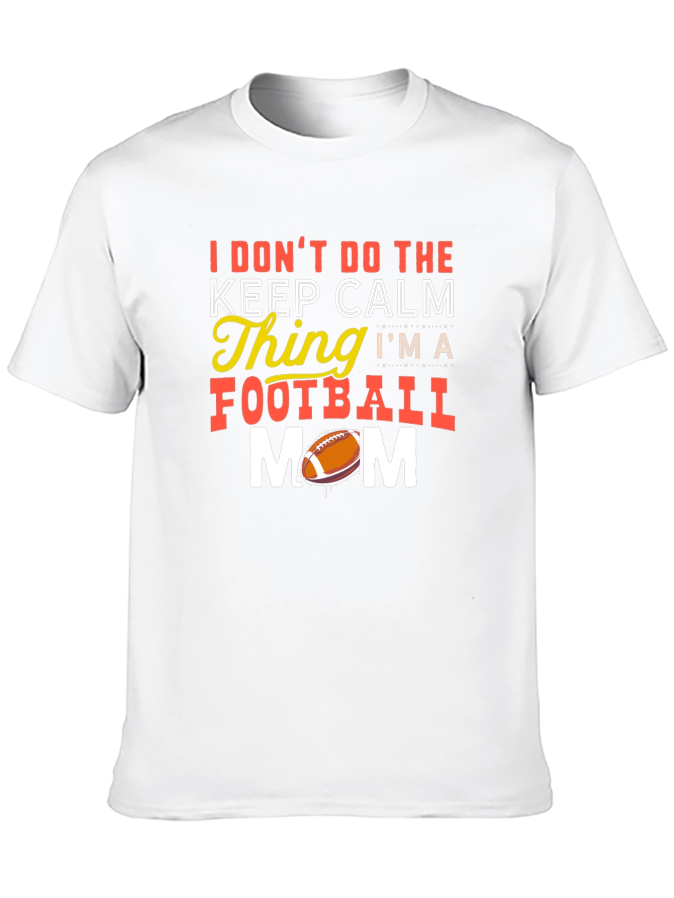 Funny Football Mom T-Shirt - Keep Calm? Nope!