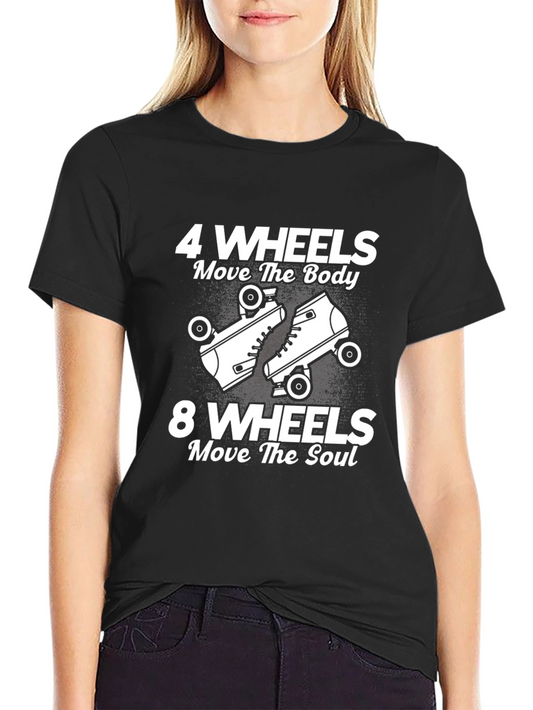 4 Wheels Move the Body T-Shirt