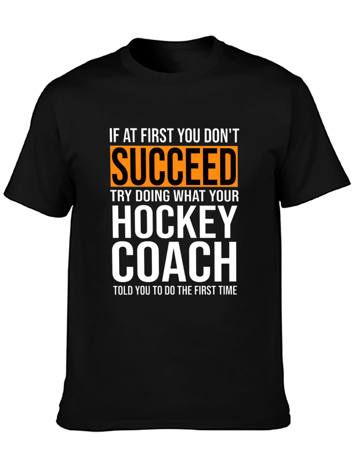 Hockey Coach T-Shirt: If At First You Dont Succeed