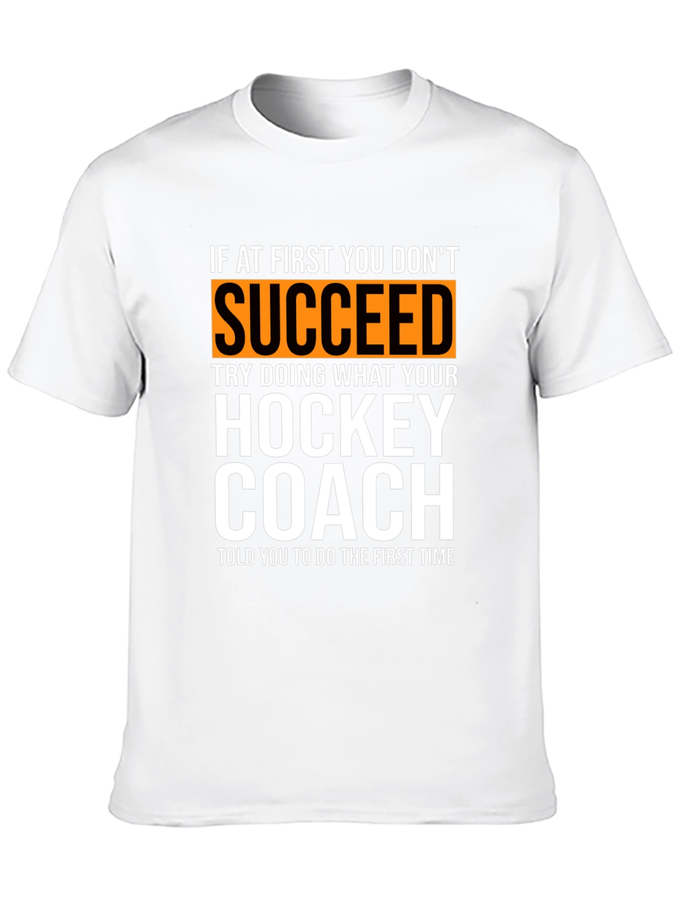 Hockey Coach T-Shirt: If At First You Dont Succeed