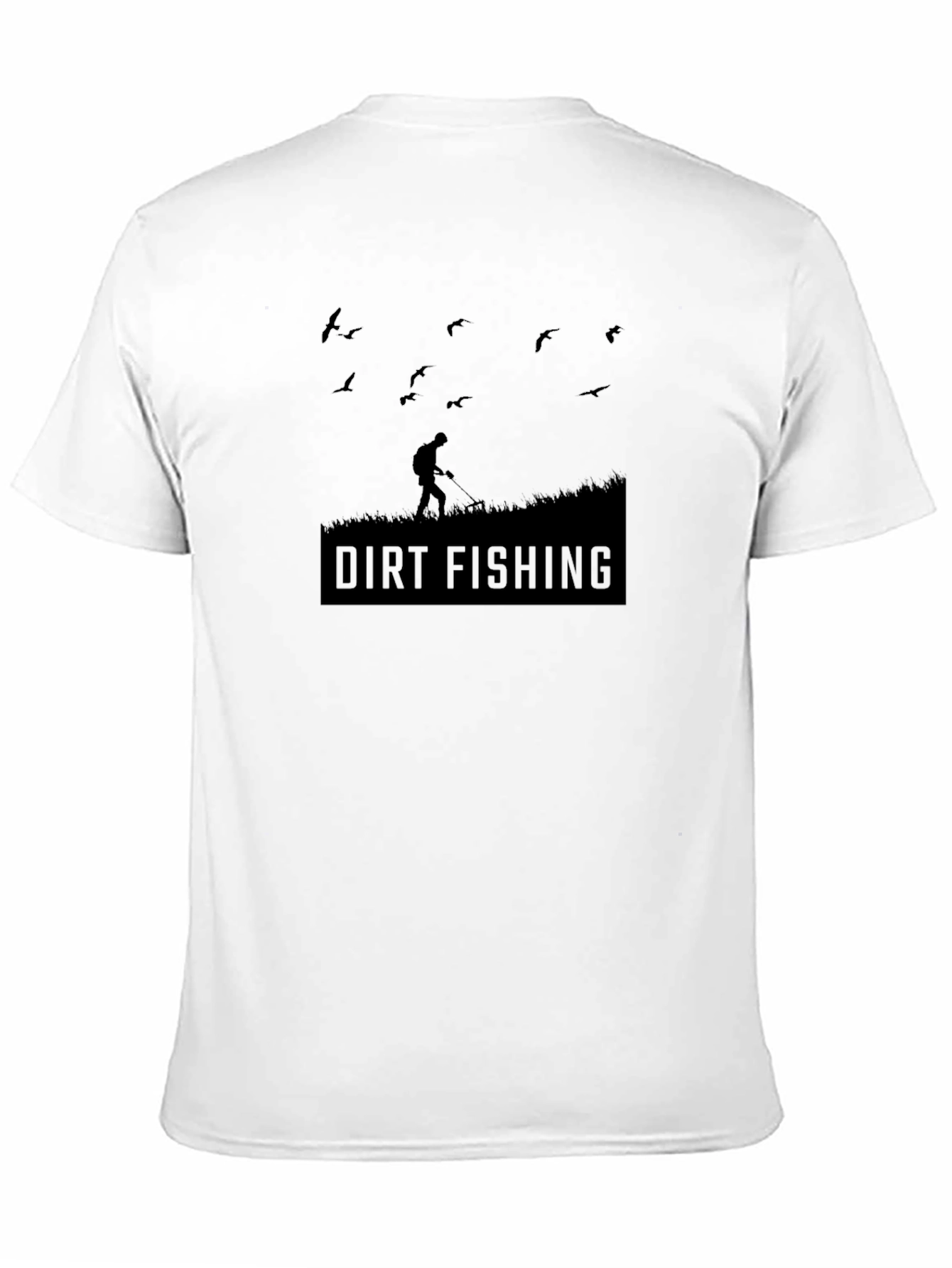 Dirt Fishing T-Shirt - Metal Detecting Hobby Tee