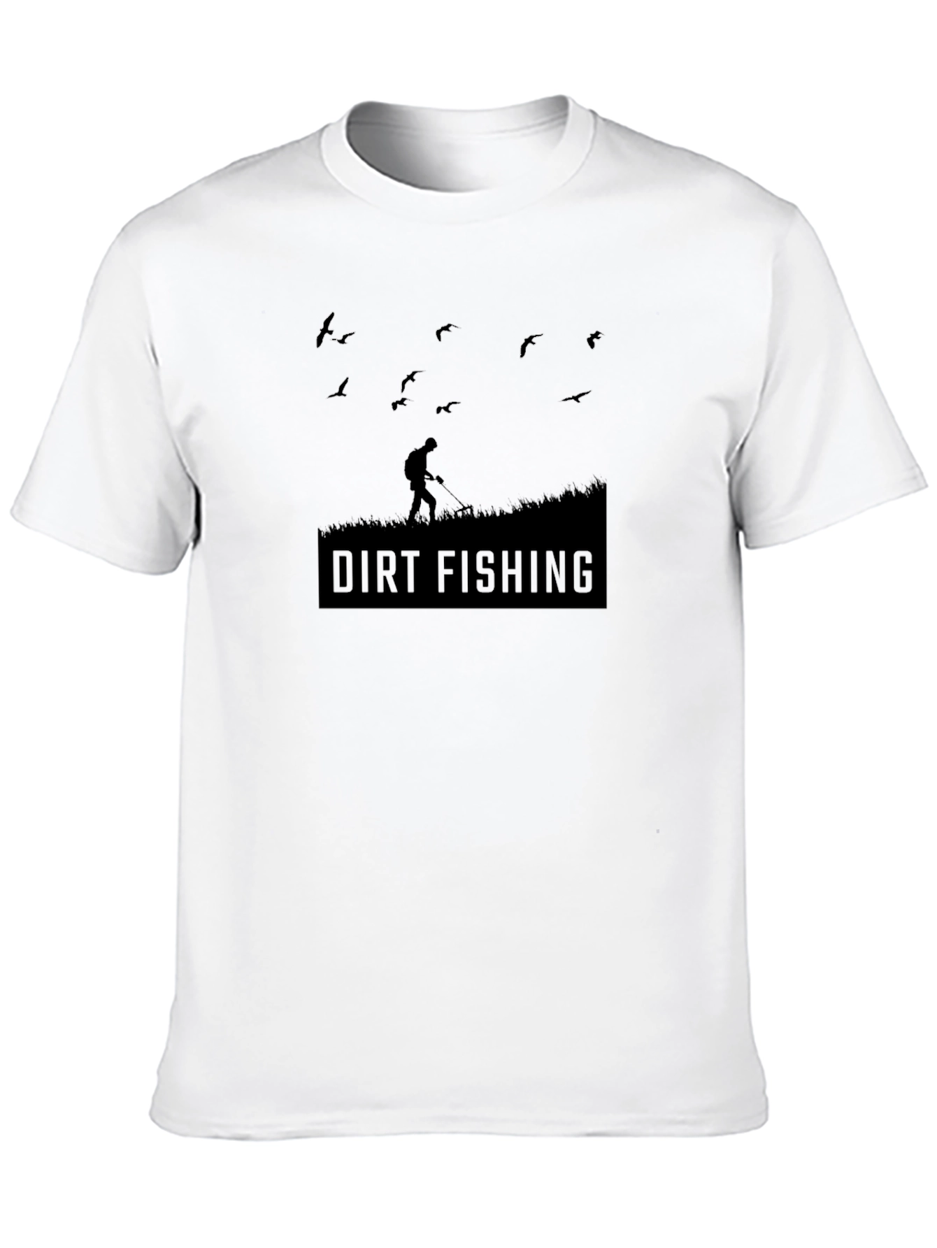 Dirt Fishing T-Shirt - Metal Detecting Hobby Tee