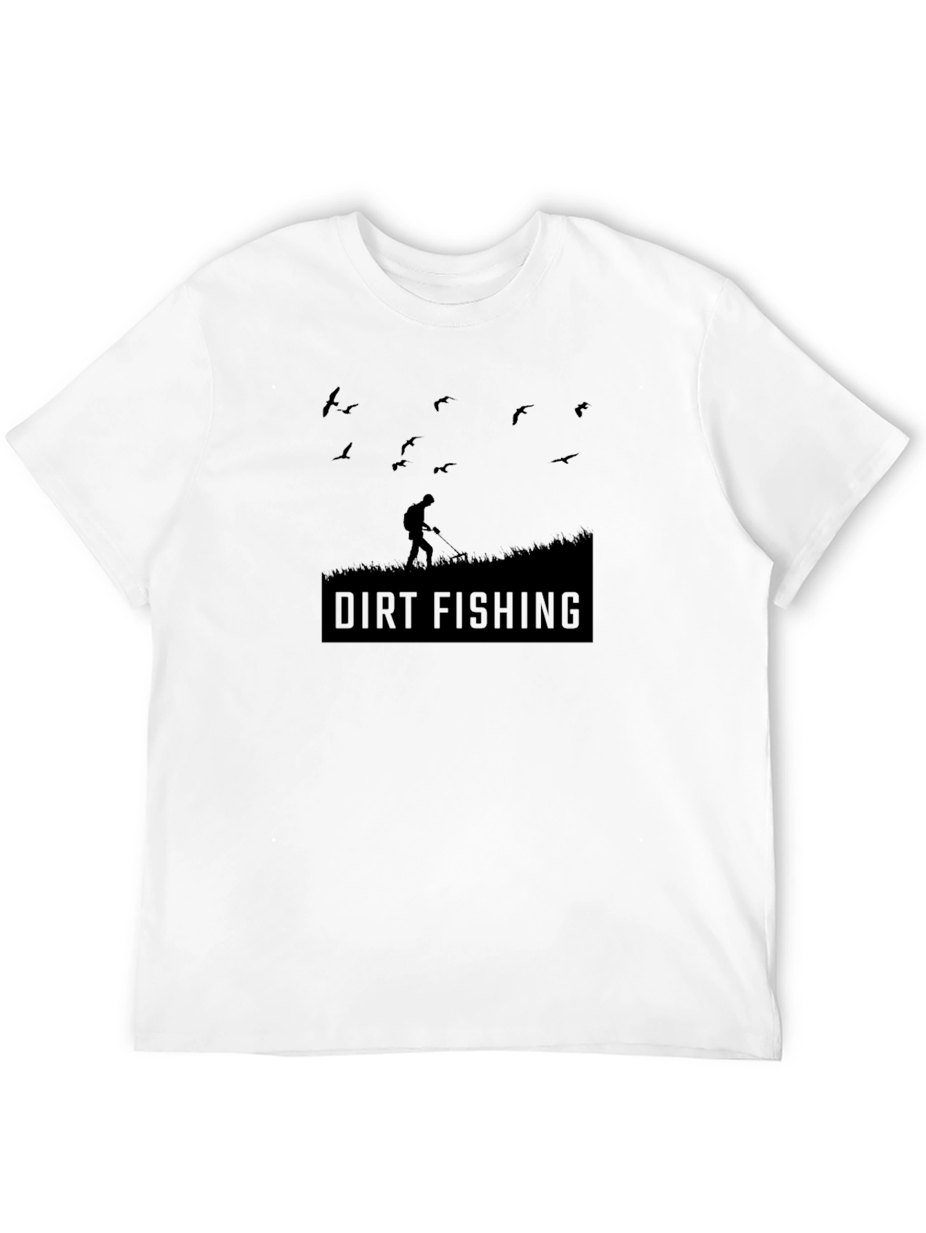 Dirt Fishing T-Shirt - Metal Detecting Hobby Tee