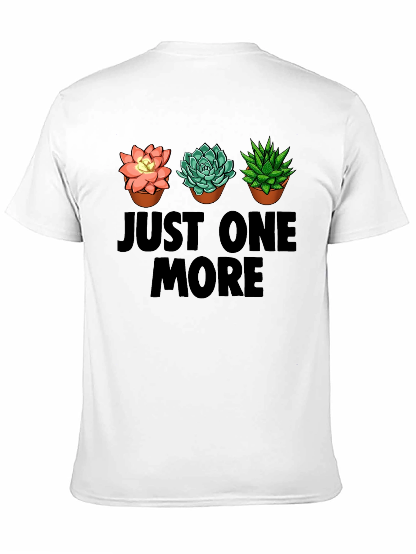 Just One More Succulent T-Shirt