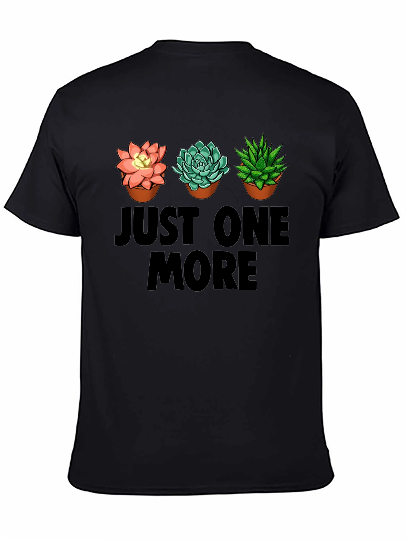Just One More Succulent T-Shirt