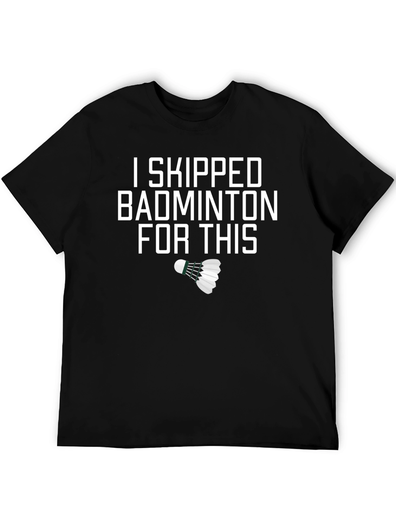 I Skipped Badminton For This Funny T-Shirt