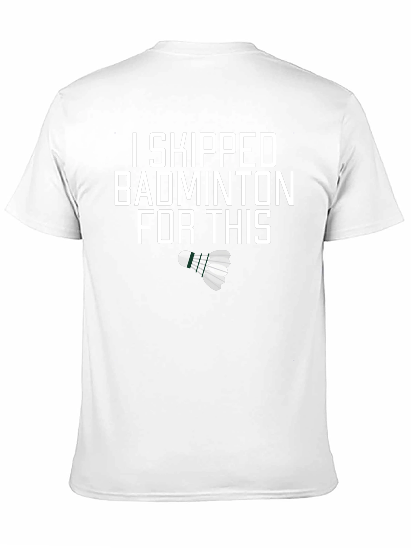 I Skipped Badminton For This Funny T-Shirt