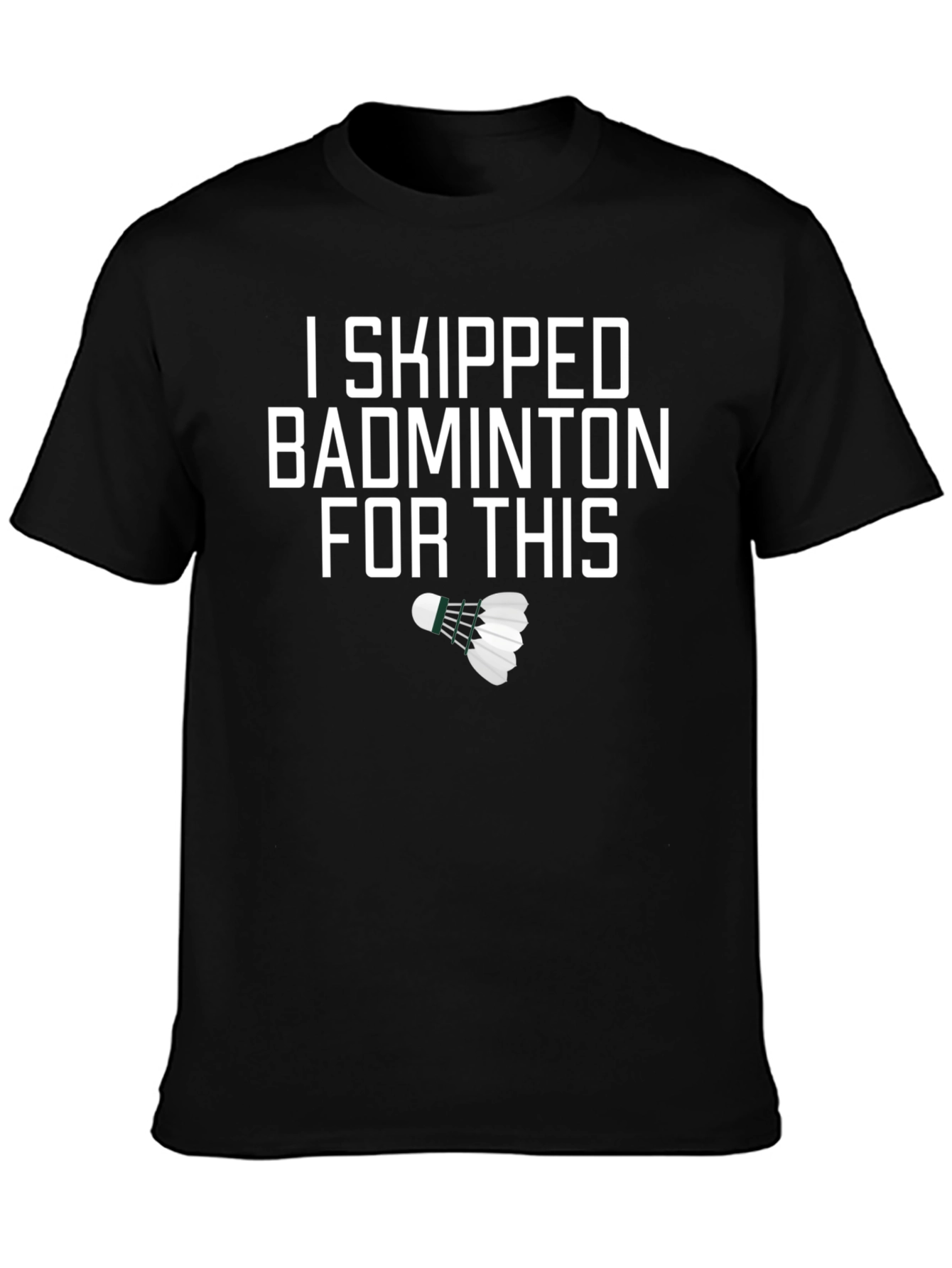 I Skipped Badminton For This Funny T-Shirt