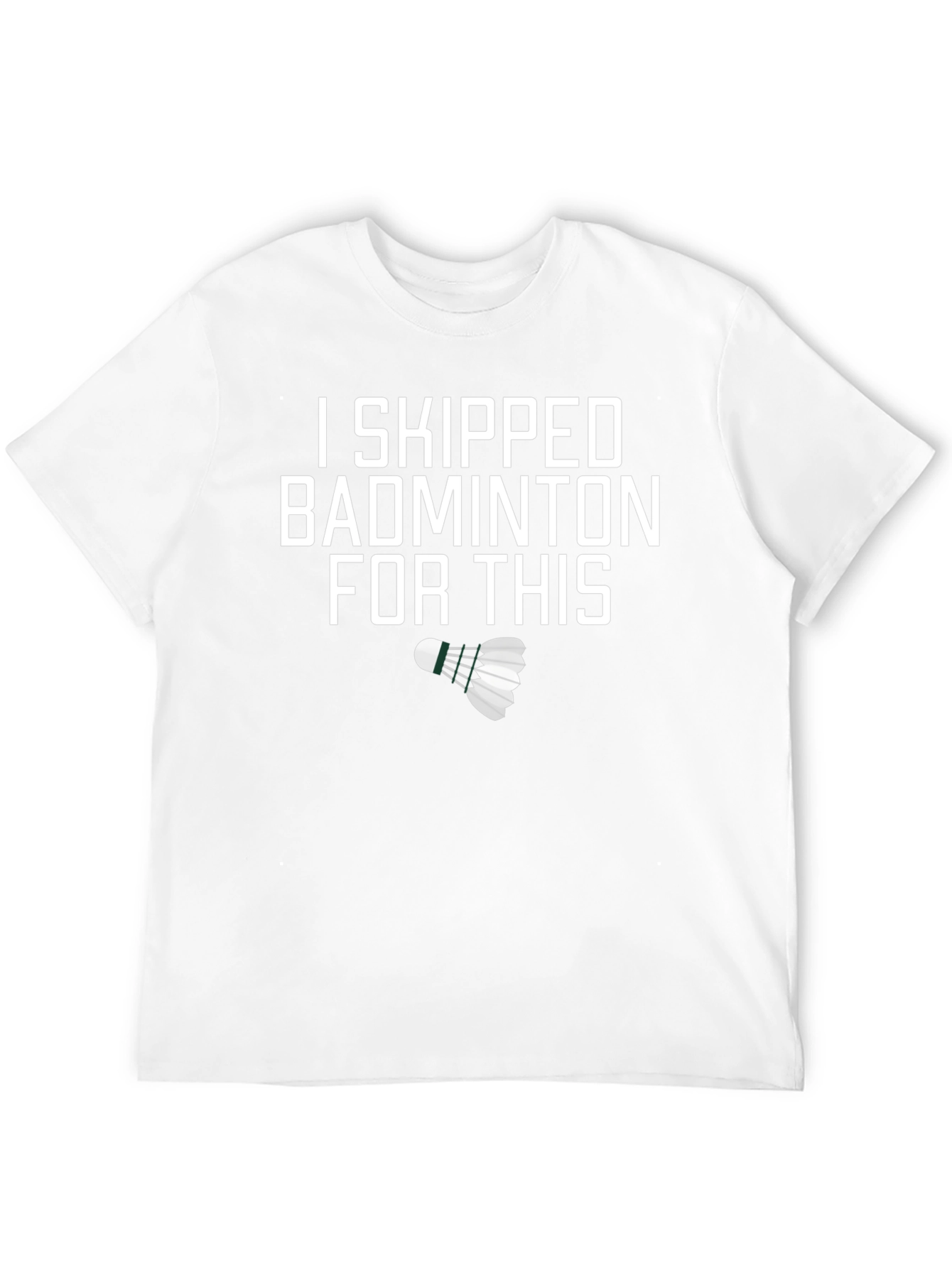 I Skipped Badminton For This Funny T-Shirt