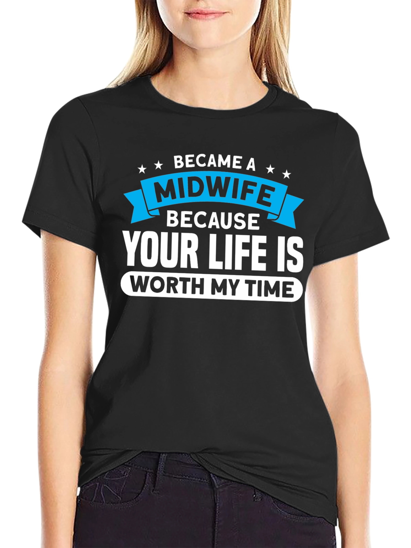 Midwife T-Shirt: Your Life Worth My Time