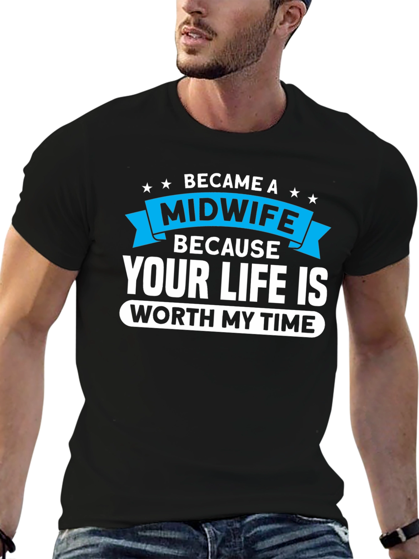 Midwife T-Shirt: Your Life Worth My Time