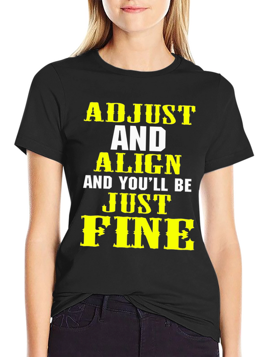 Adjust Align Just Fine Graphic Tee - Funny Slogan Shirt