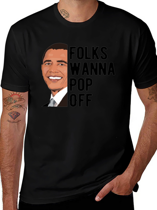 Folks Wanna Pop Off Obama Graphic Tee