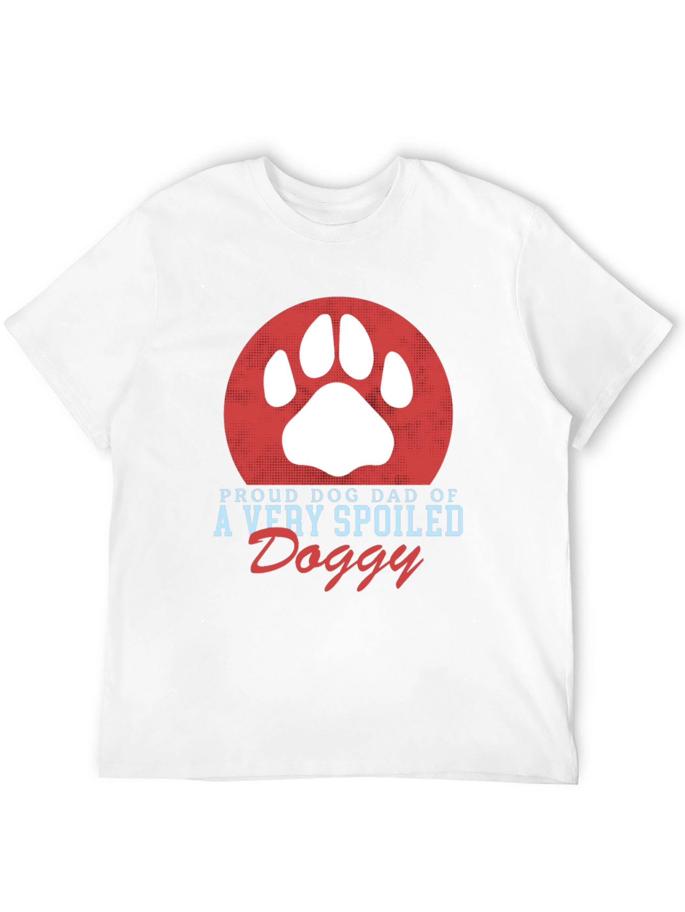 Proud Dog Dad T-Shirt Spoiled Doggy Tee