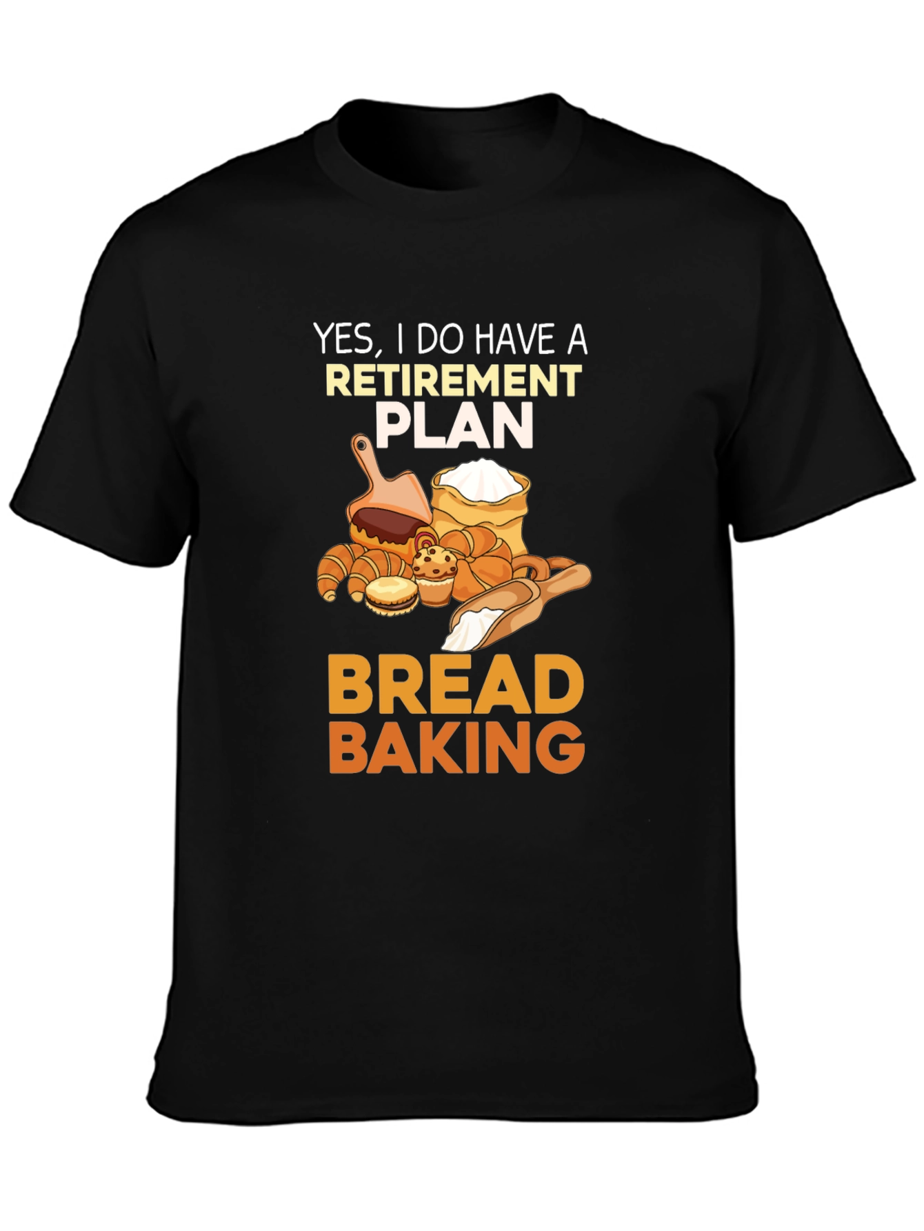 Retirement Plan Bread Baking T-Shirt