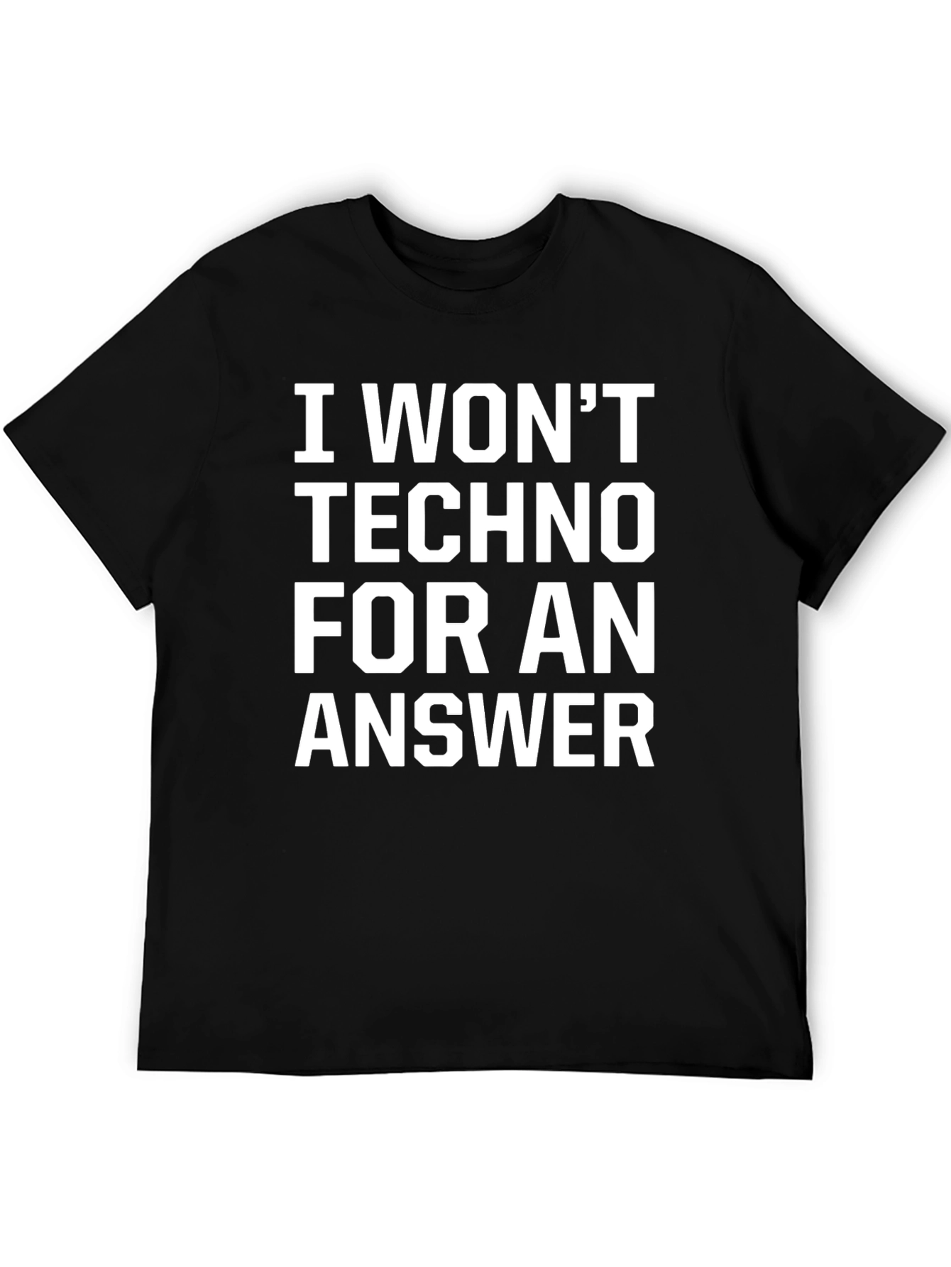I Wont Techno for an Answer Black T-Shirt