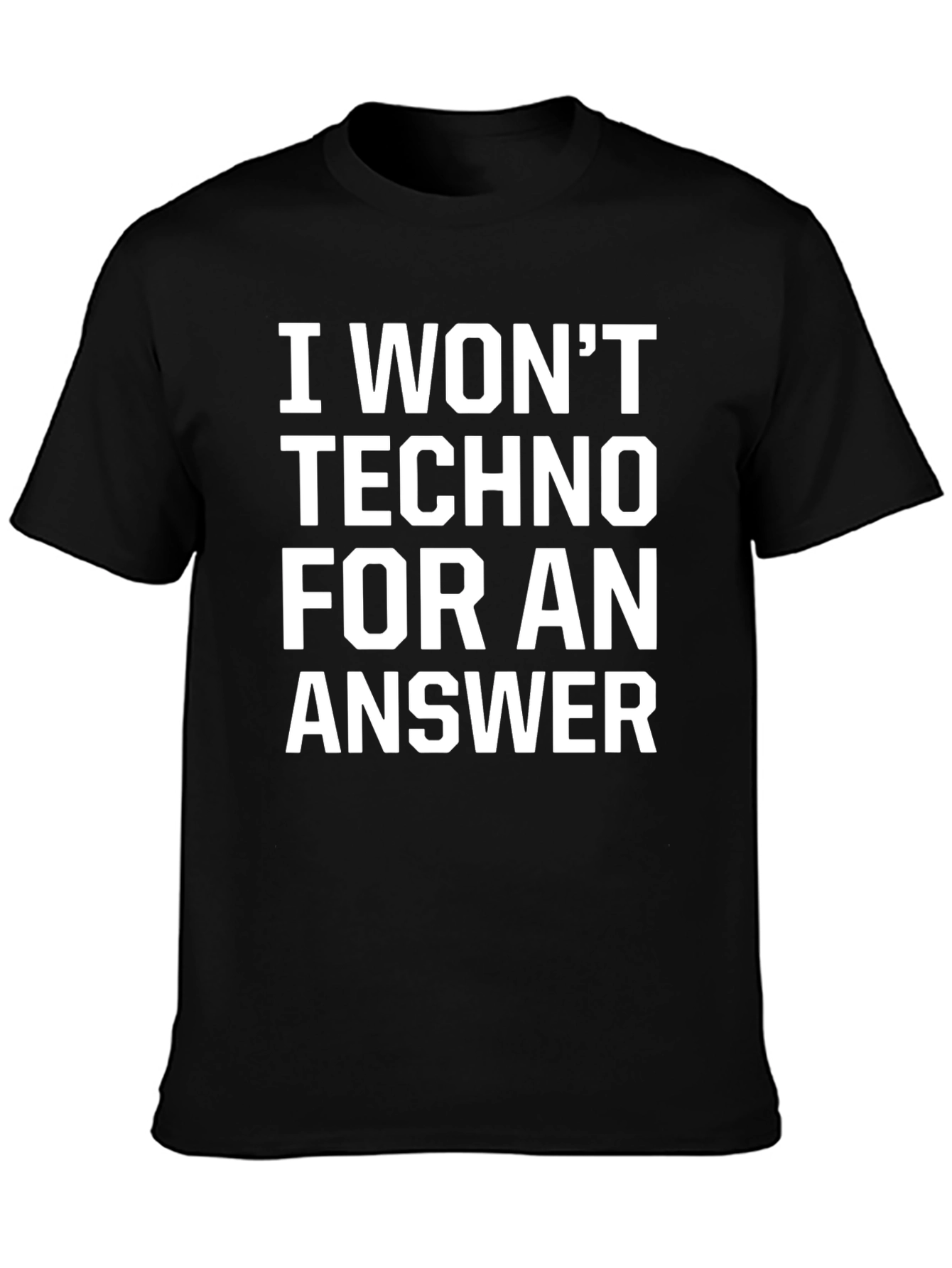 I Wont Techno for an Answer Black T-Shirt