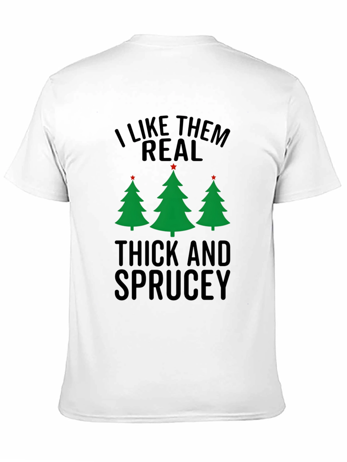 I Like Them Real Thick and Sprucey Christmas T-Shirt