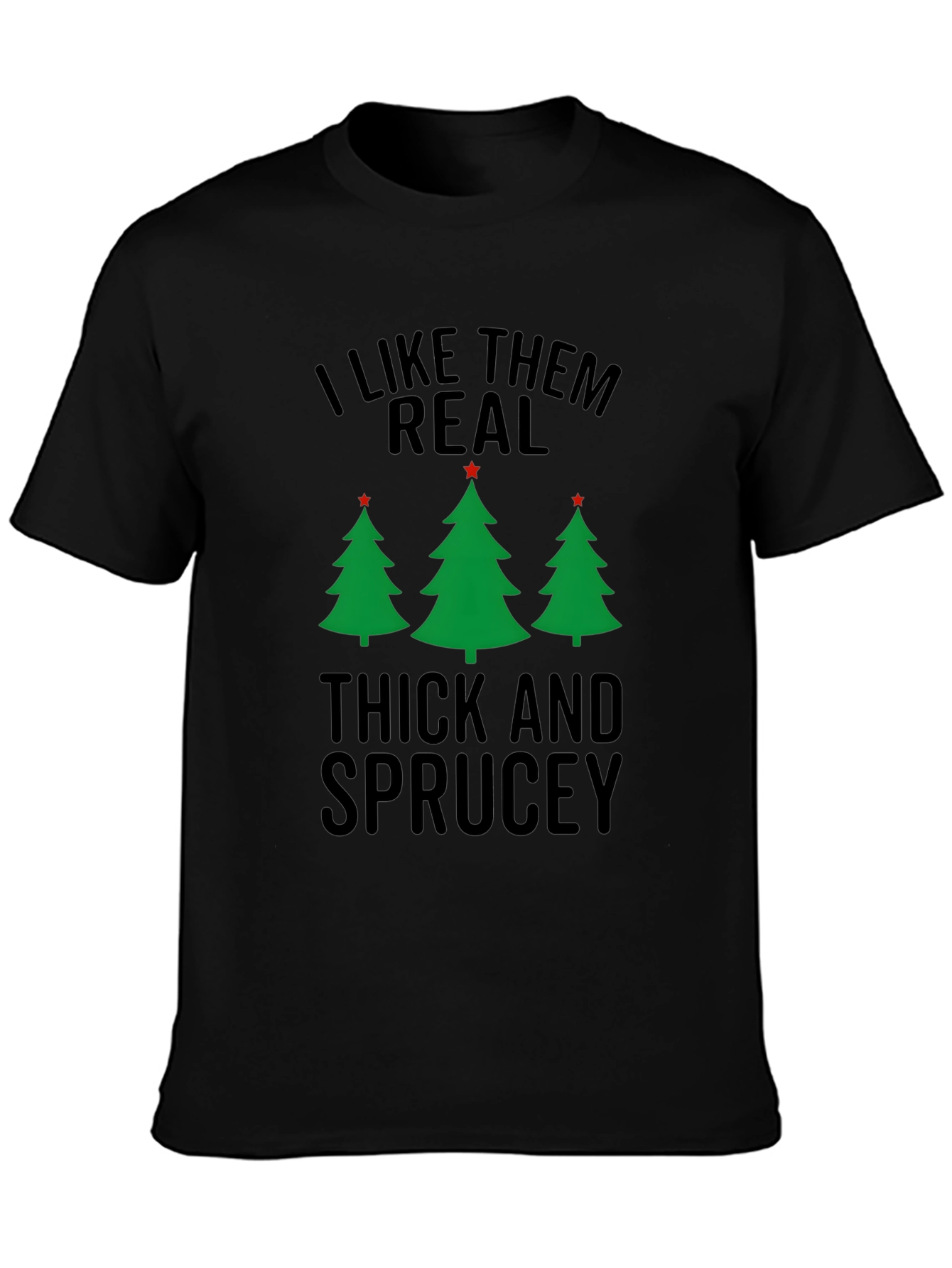 I Like Them Real Thick and Sprucey Christmas T-Shirt
