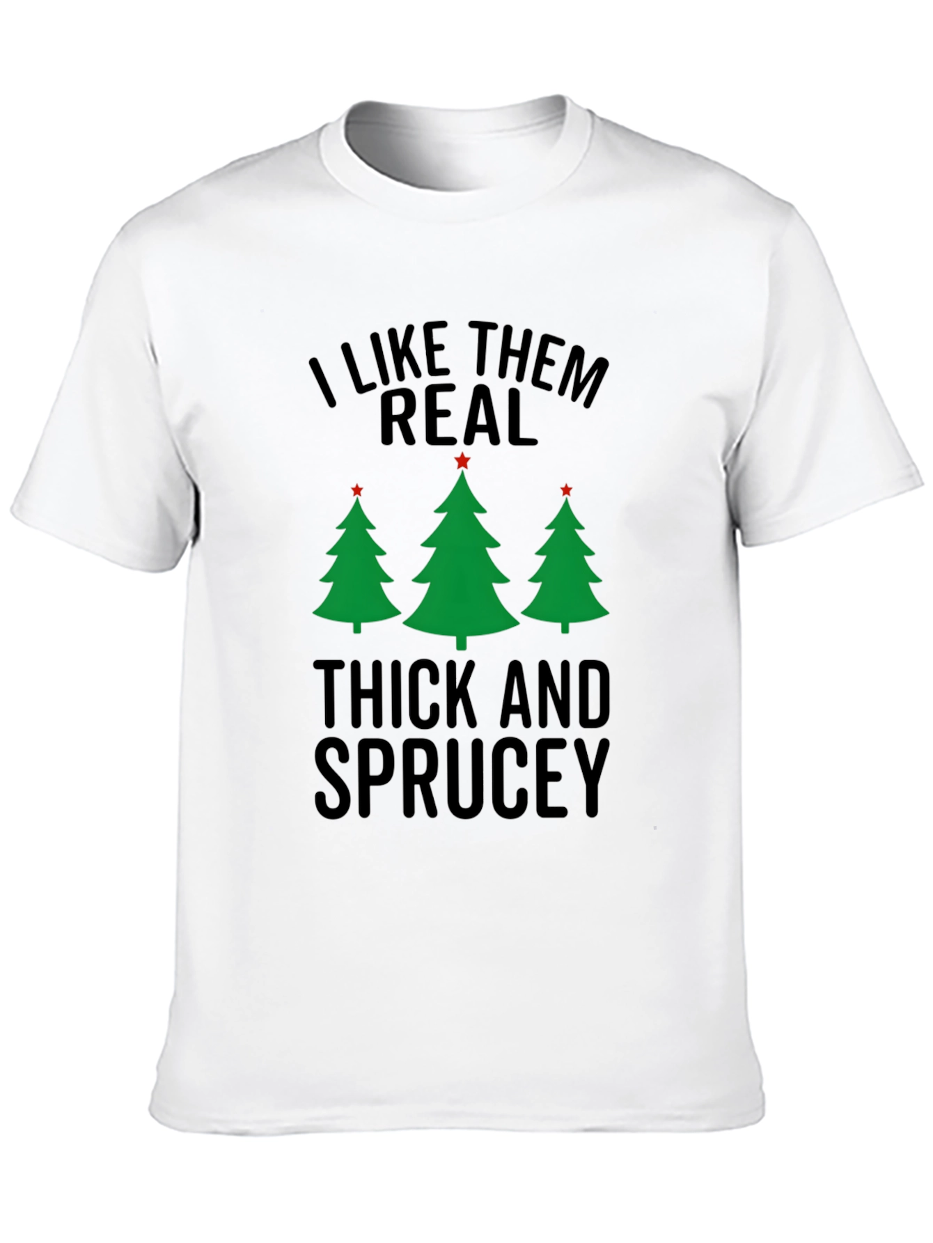I Like Them Real Thick and Sprucey Christmas T-Shirt