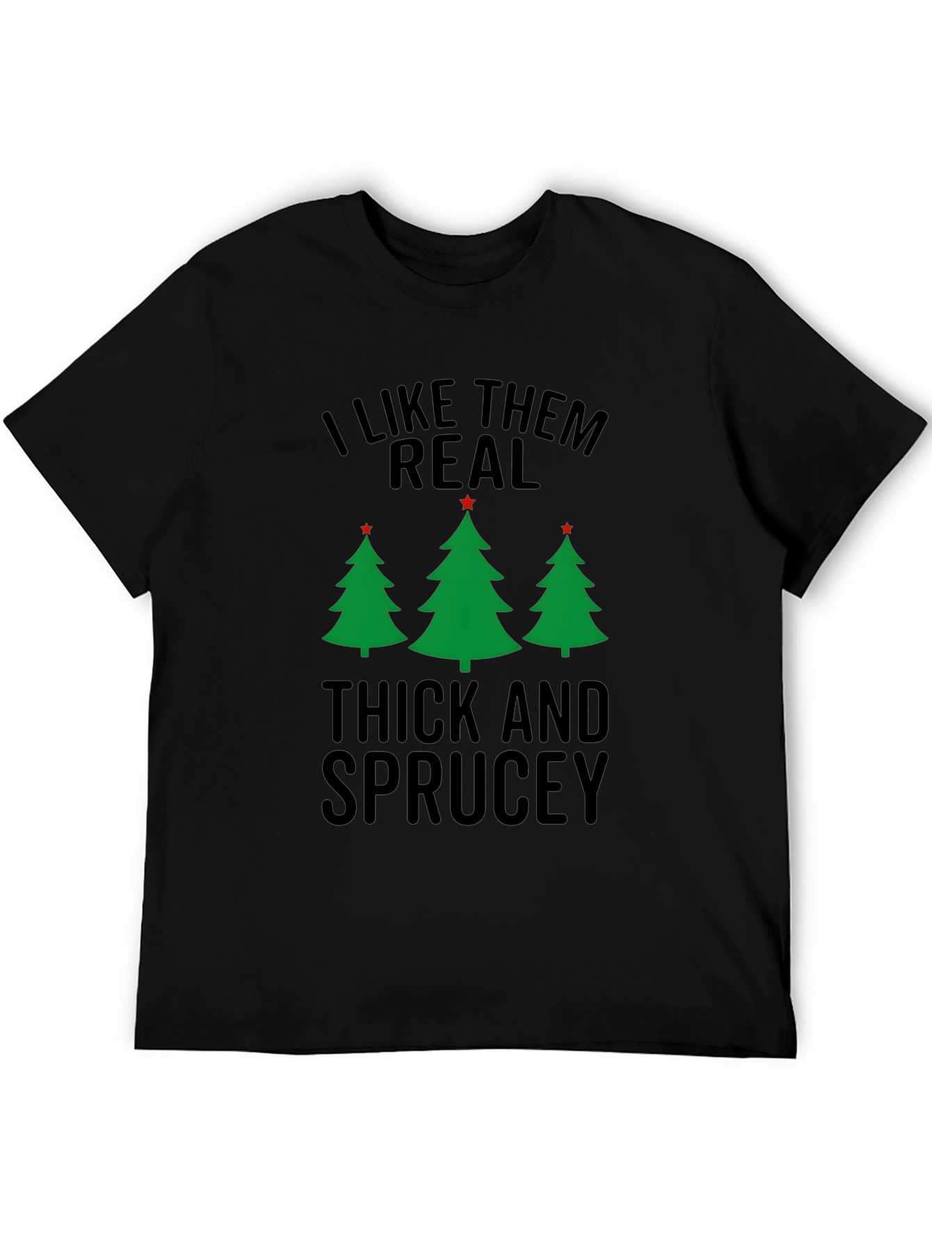 I Like Them Real Thick and Sprucey Christmas T-Shirt