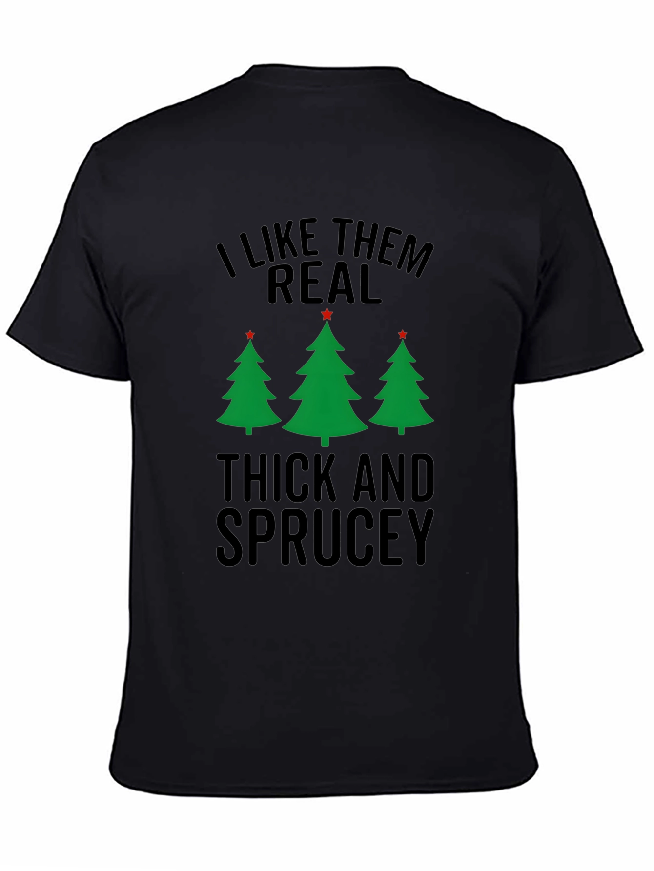 I Like Them Real Thick and Sprucey Christmas T-Shirt