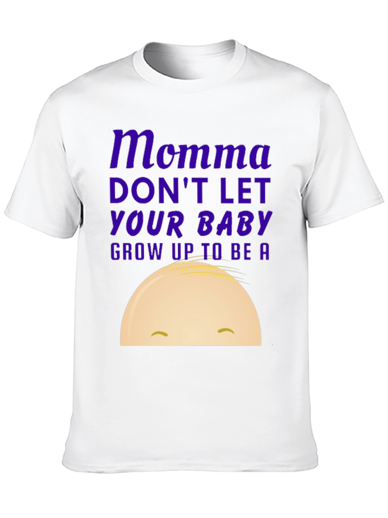Momma Dont Let Your Baby Grow Up Graphic Tee