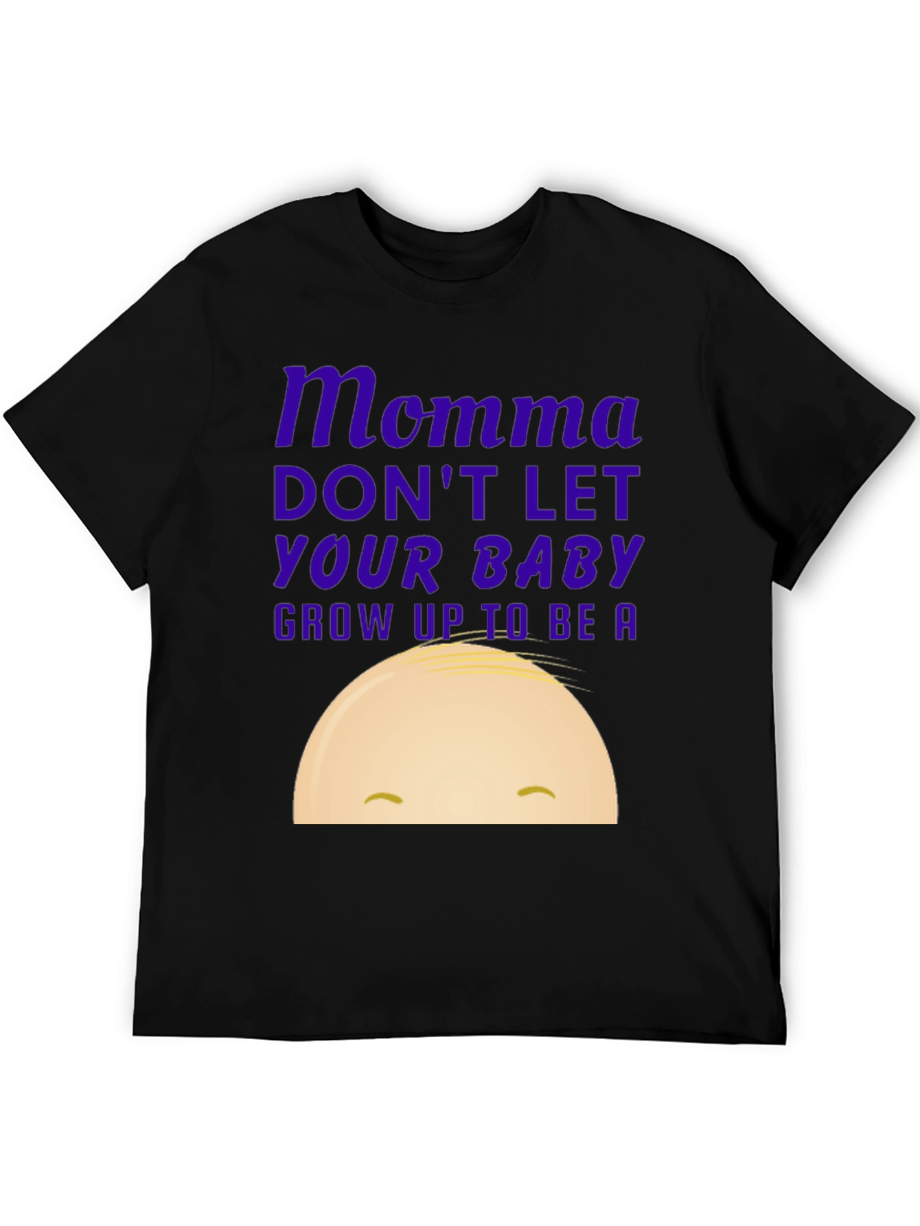 Momma Dont Let Your Baby Grow Up Graphic Tee