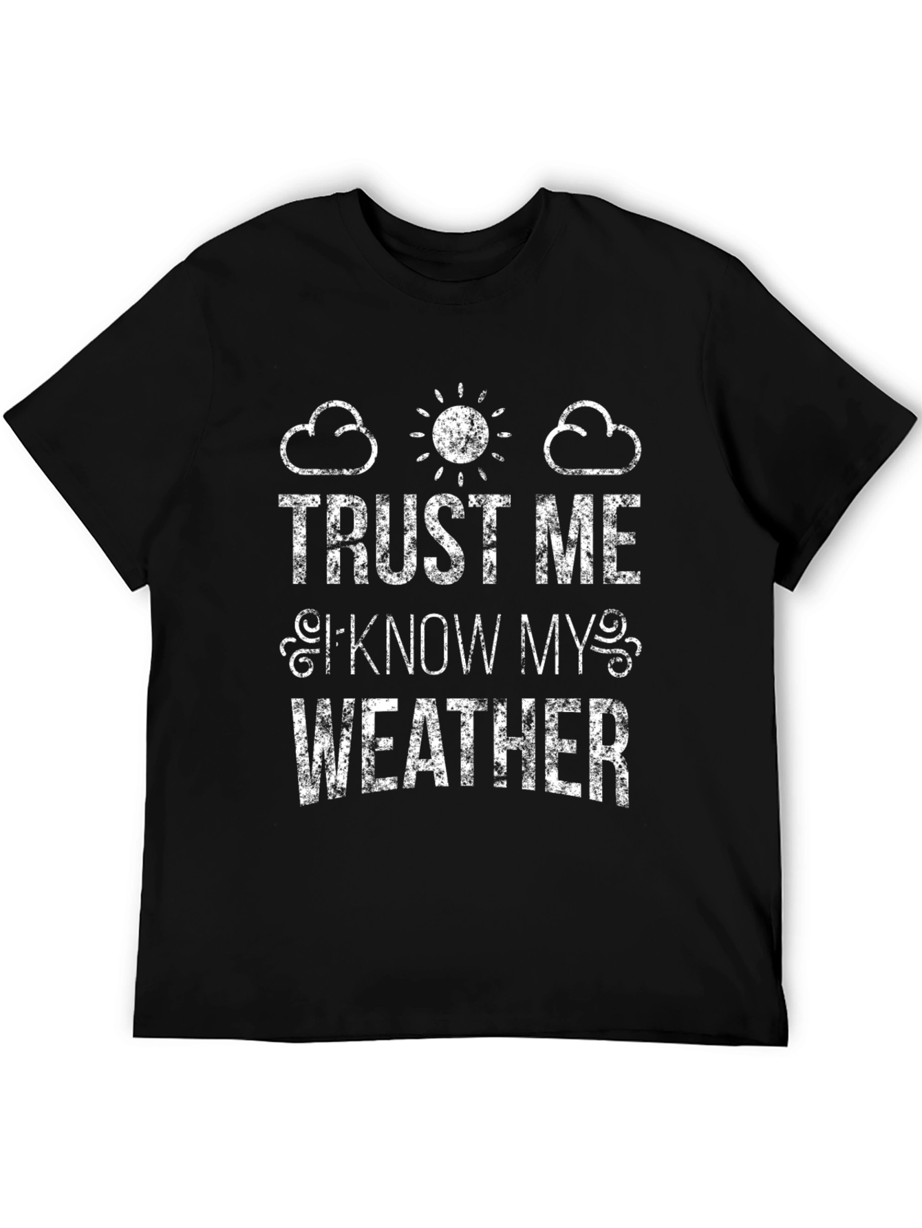 Trust Me I Know My Weather Novelty Graphic T-Shirt