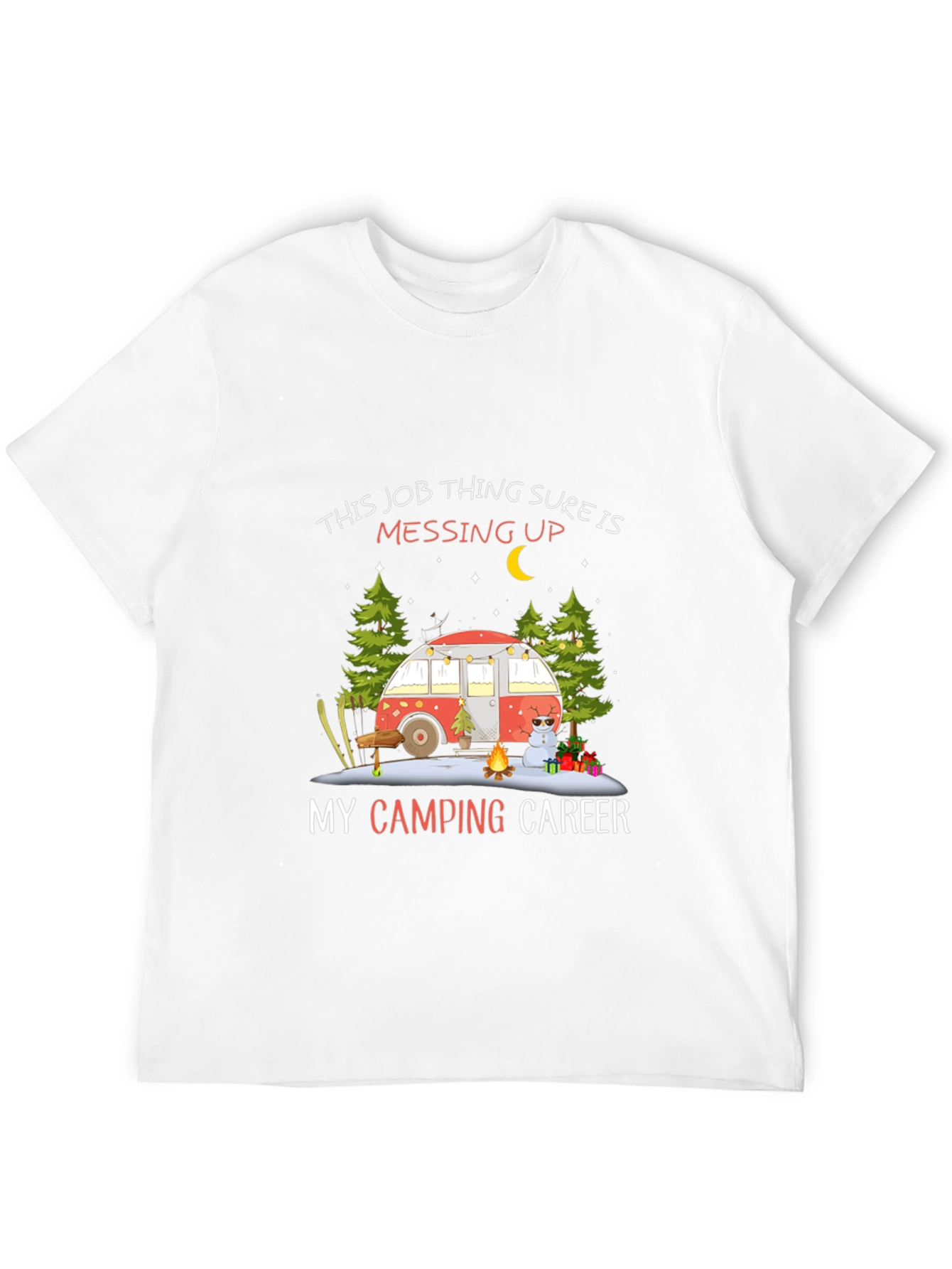 Camping Career T-Shirt - Job Messing Up My Camping