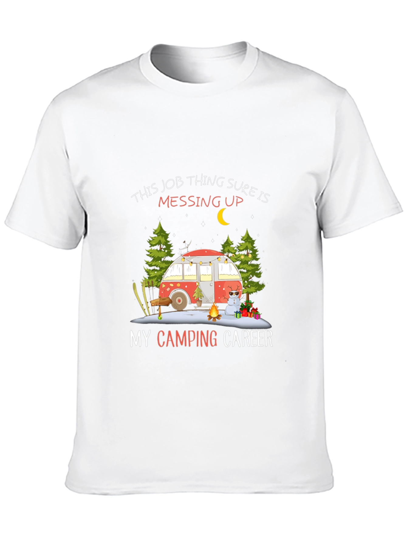 Camping Career T-Shirt - Job Messing Up My Camping