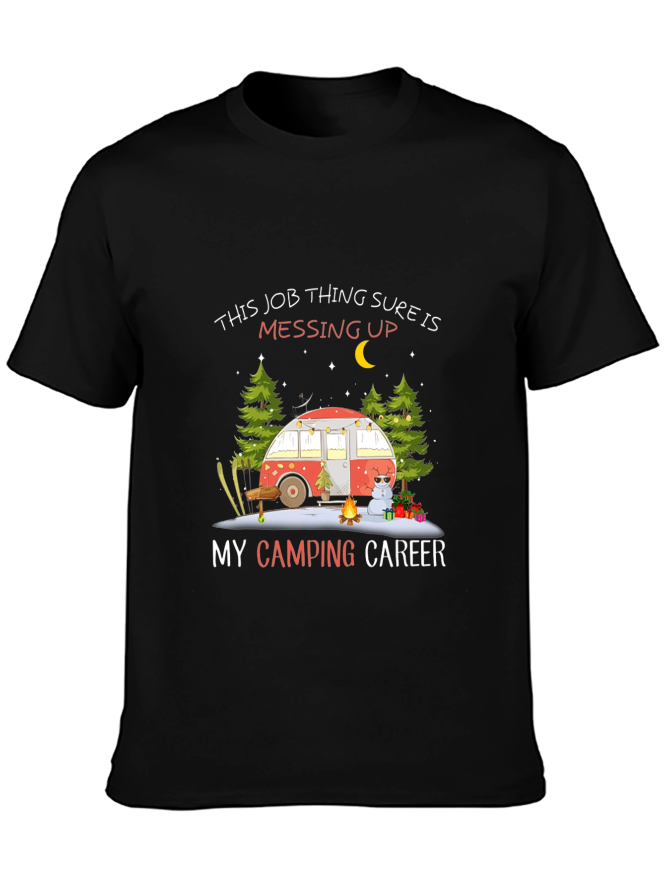 Camping Career T-Shirt - Job Messing Up My Camping