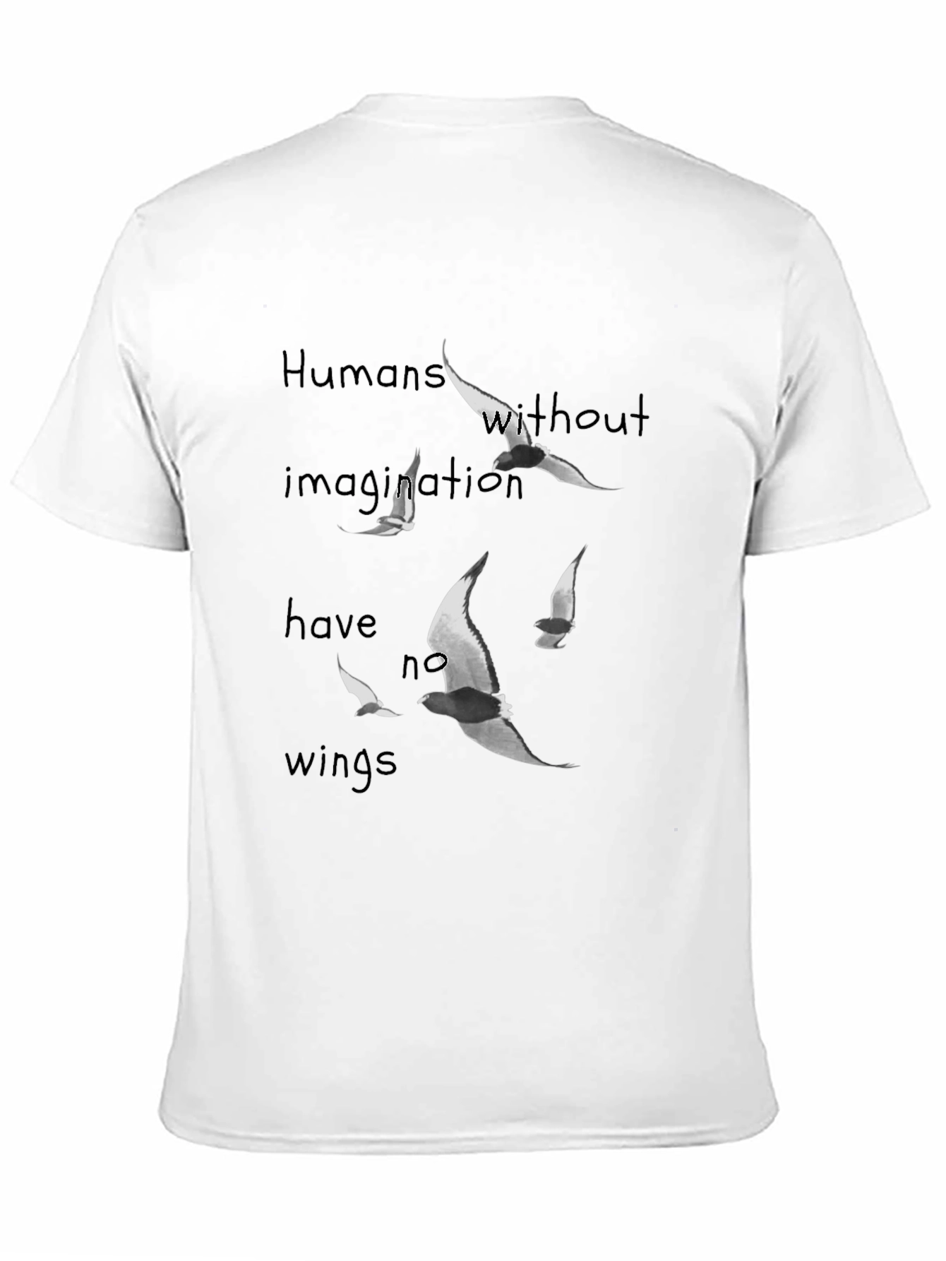 Humans Without Imagination Have No Wings T-Shirt