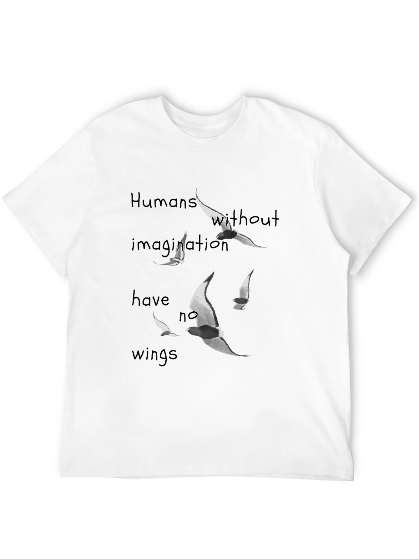 Humans Without Imagination Have No Wings T-Shirt