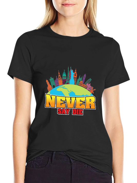 Never Say Die Travel T-Shirt