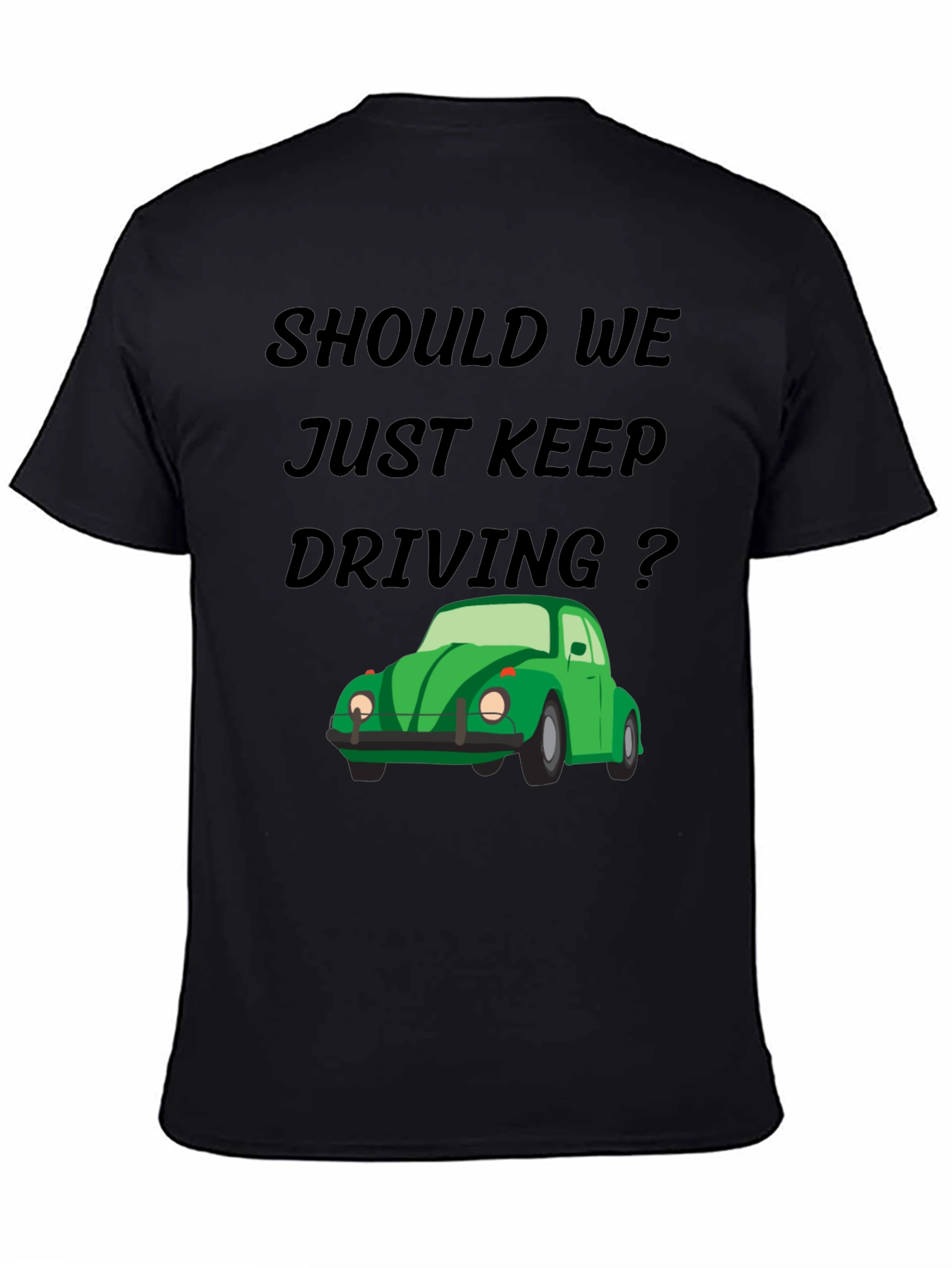 Should We Keep Driving Black Tee