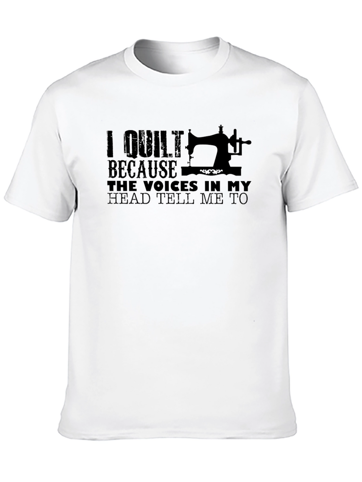 I Quilt Because Voices Tee - Funny Quilting T-Shirt