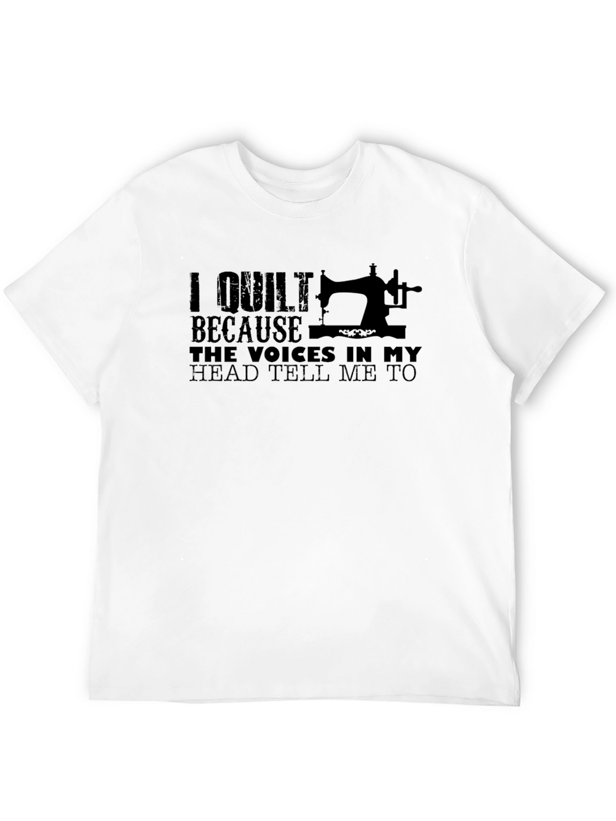 I Quilt Because Voices Tee - Funny Quilting T-Shirt